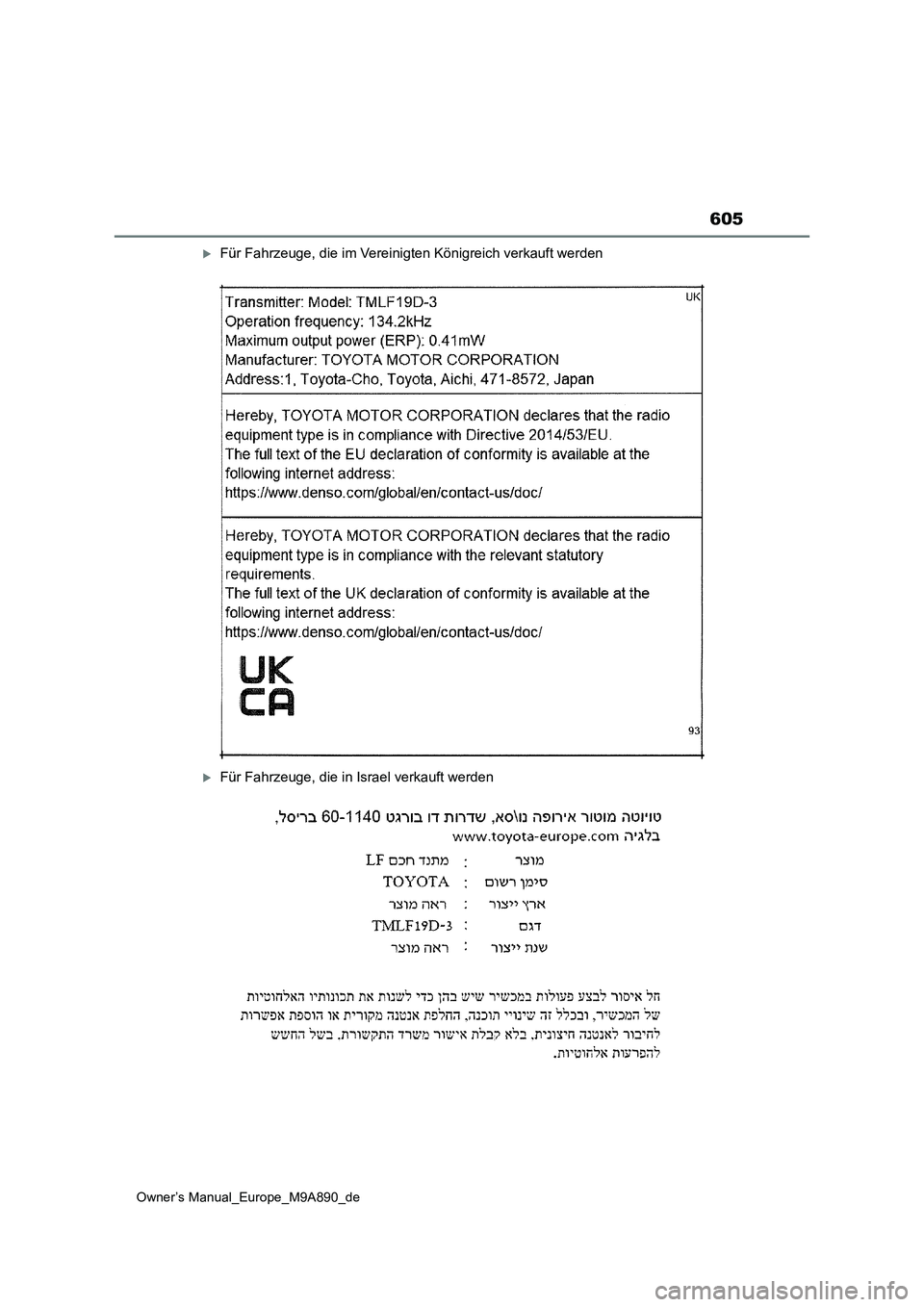 TOYOTA BZ4X 2023  Betriebsanleitungen (in German) 605
Owner’s Manual_Europe_M9A890_de
Für Fahrzeuge, die im Vereinigten Königreich verkauft werden
Für Fahrzeuge, die in Israel verkauft werden 