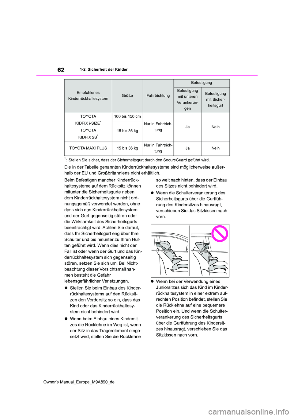 TOYOTA BZ4X 2023  Betriebsanleitungen (in German) 62
Owner’s Manual_Europe_M9A890_de
1-2. Sicherheit der Kinder
*: Stellen Sie sicher, dass der Sicherheitsgurt durch den SecureGuard geführt wird.
Die in der Tabelle genannten Kinderrückhaltesystem