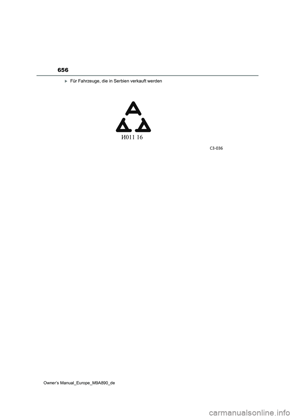 TOYOTA BZ4X 2023  Betriebsanleitungen (in German) 656
Owner’s Manual_Europe_M9A890_de
Für Fahrzeuge, die in Serbien verkauft werden 