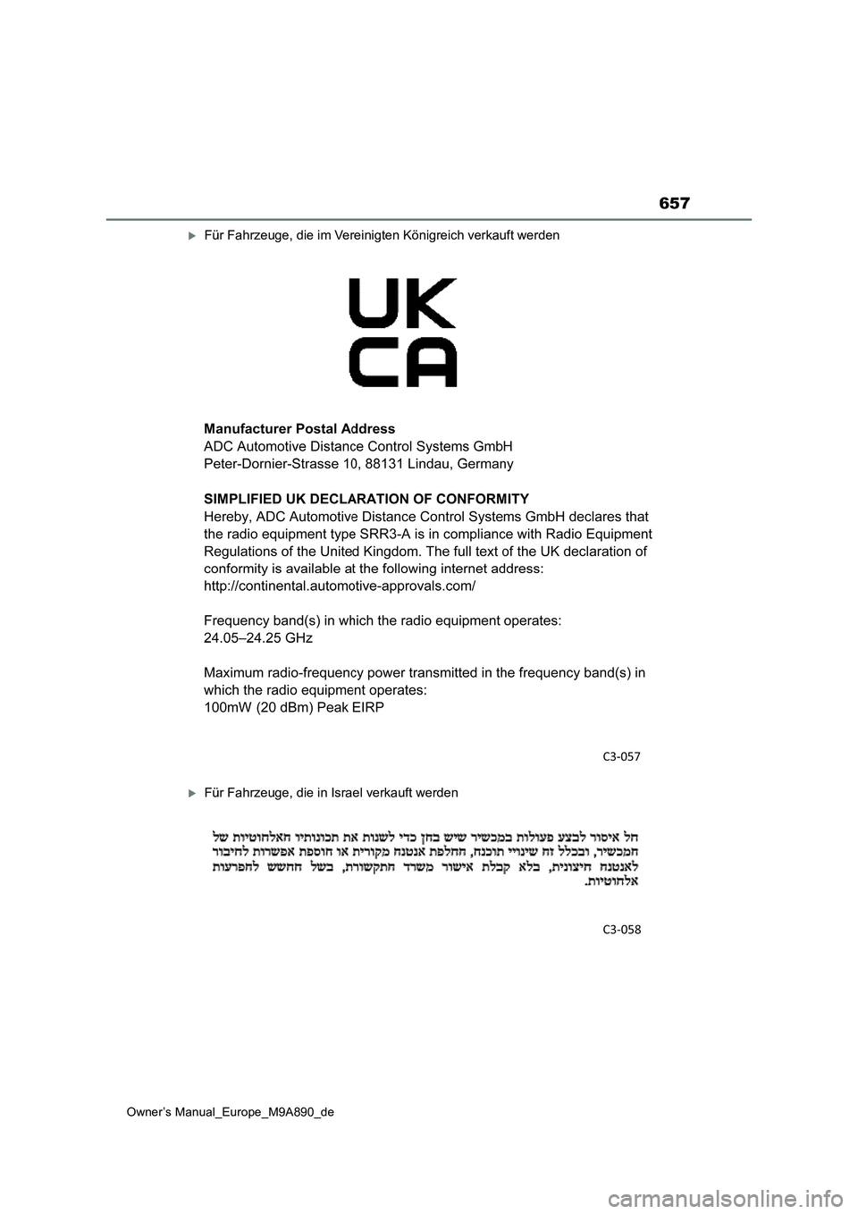 TOYOTA BZ4X 2023  Betriebsanleitungen (in German) 657
Owner’s Manual_Europe_M9A890_de
Für Fahrzeuge, die im Vereinigten Königreich verkauft werden
Für Fahrzeuge, die in Israel verkauft werden 