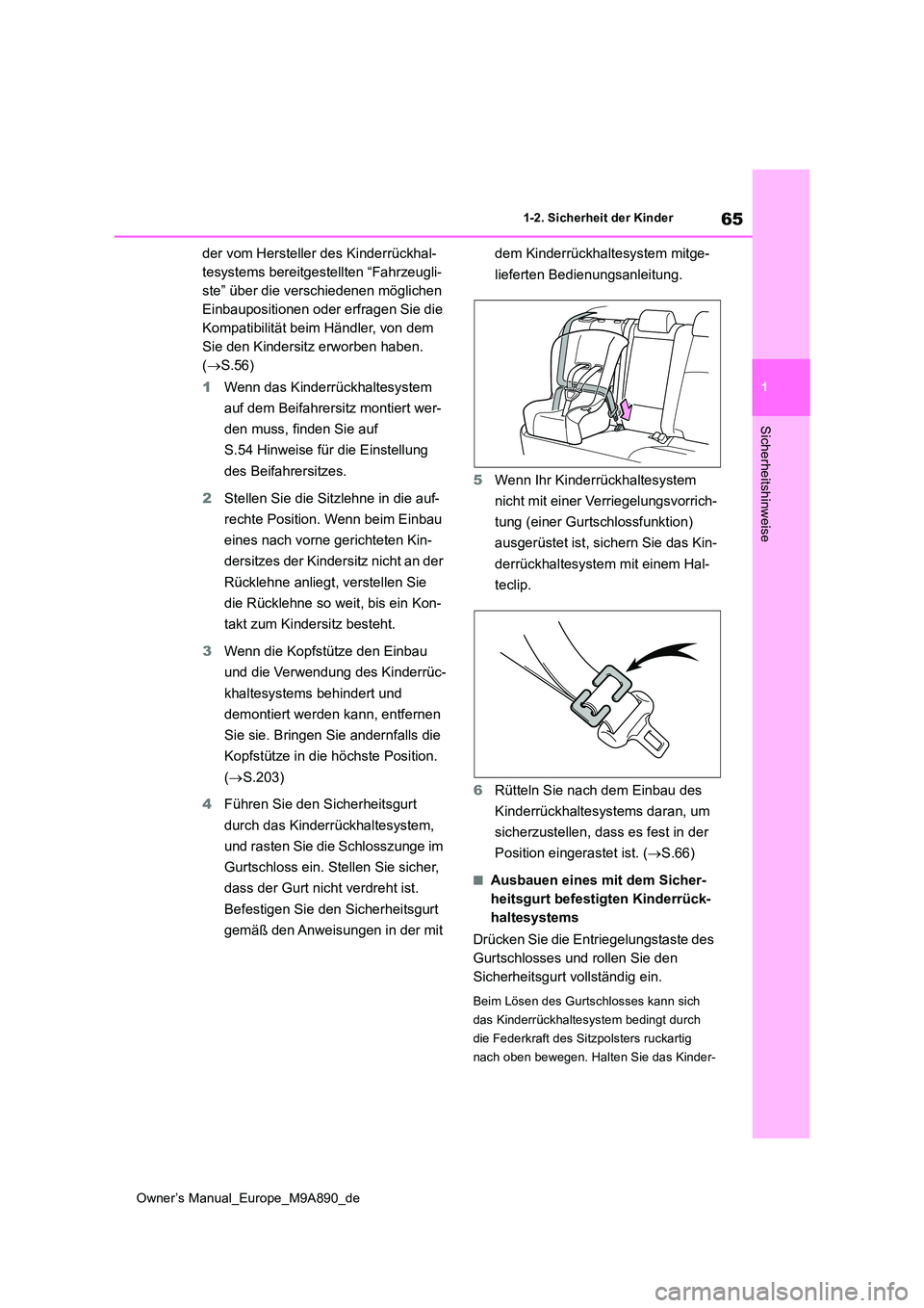 TOYOTA BZ4X 2023  Betriebsanleitungen (in German) 65
1
Owner’s Manual_Europe_M9A890_de
1-2. Sicherheit der Kinder
Sicherheitshinweise
der vom Hersteller des Kinderrückhal- 
tesystems bereitgestellten “Fahrzeugli-
ste” über die verschiedenen m