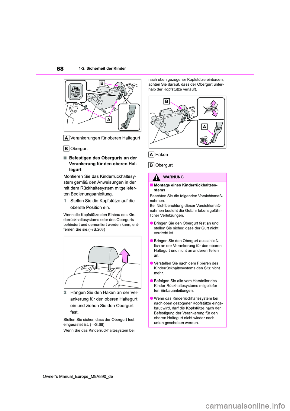 TOYOTA BZ4X 2023  Betriebsanleitungen (in German) 68
Owner’s Manual_Europe_M9A890_de
1-2. Sicherheit der Kinder
Verankerungen für oberen Haltegurt 
Obergurt
■Befestigen des Obergurts an der  
Verankerung für den oberen Hal-
tegurt 
Montieren Si
