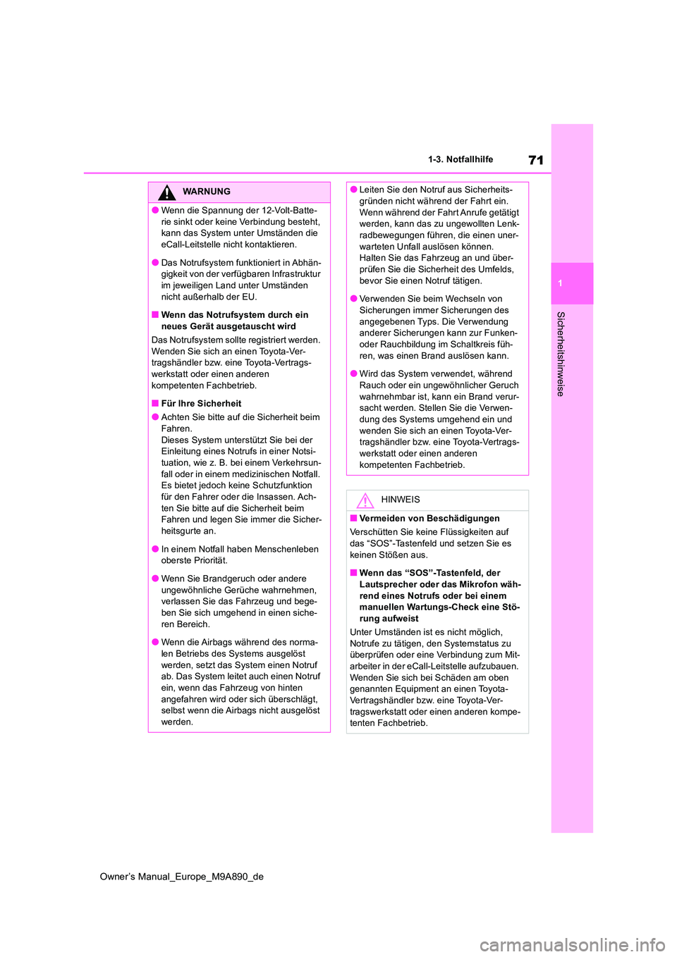 TOYOTA BZ4X 2023  Betriebsanleitungen (in German) 71
1
Owner’s Manual_Europe_M9A890_de
1-3. Notfallhilfe
Sicherheitshinweise
WARNUNG
●Wenn die Spannung der 12-Volt-Batte- 
rie sinkt oder keine Verbindung besteht,  kann das System unter Umständen
