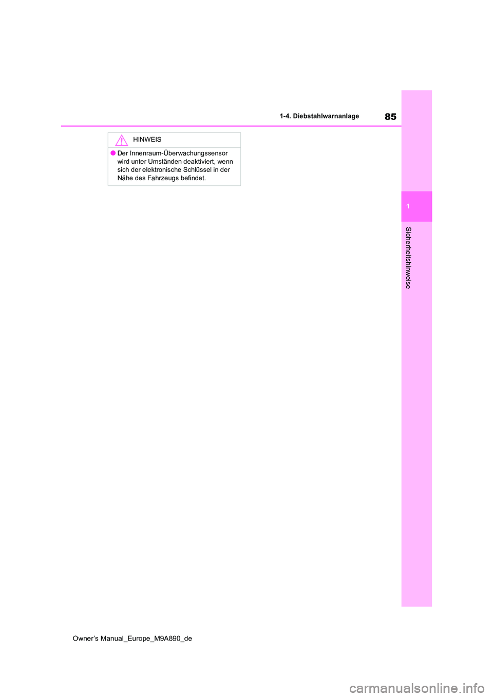 TOYOTA BZ4X 2023  Betriebsanleitungen (in German) 85
1
Owner’s Manual_Europe_M9A890_de
1-4. Diebstahlwarnanlage
Sicherheitshinweise
HINWEIS
●Der Innenraum-Überwachungssensor  
wird unter Umständen deaktiviert, wenn  sich der elektronische Schl