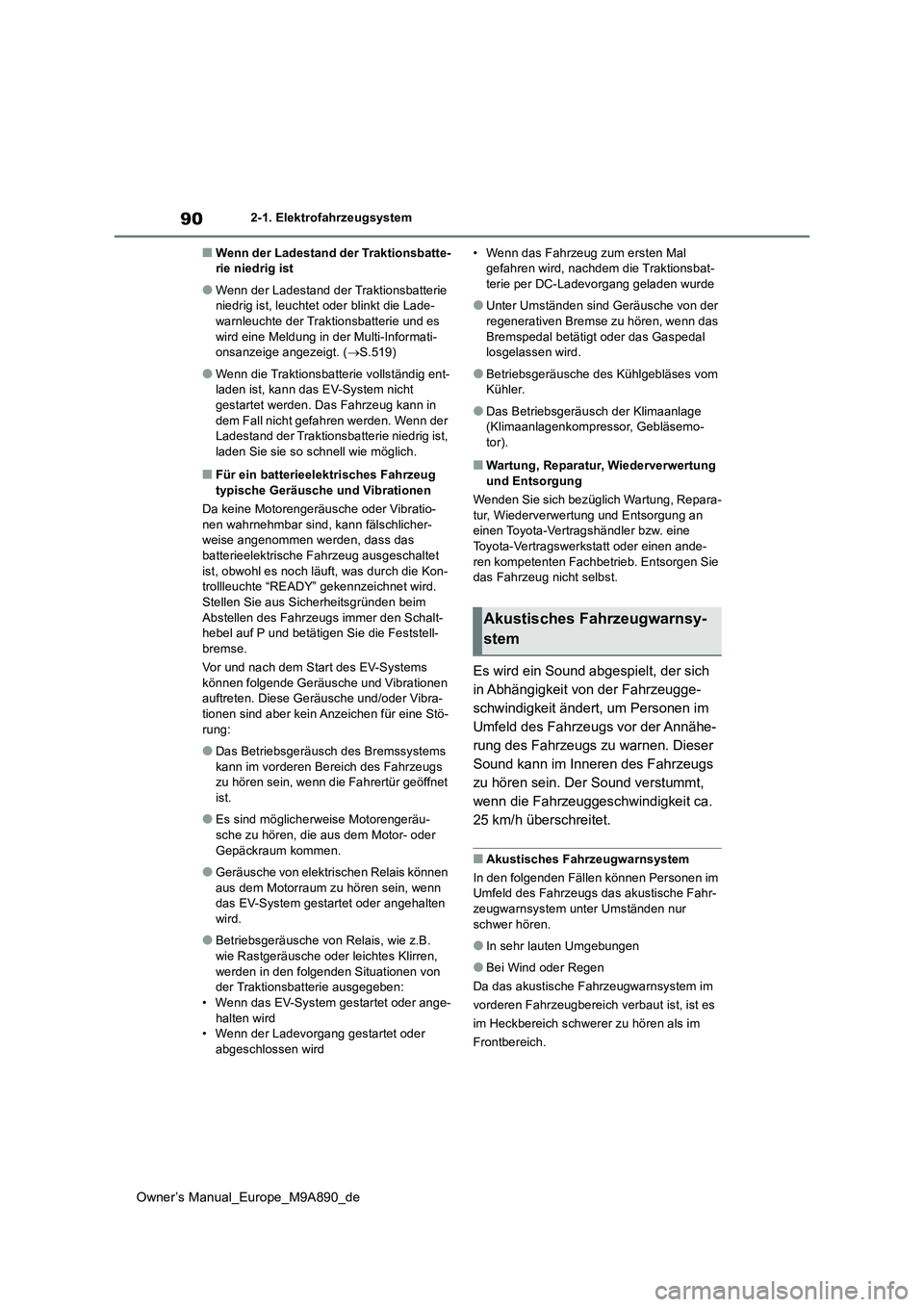 TOYOTA BZ4X 2023  Betriebsanleitungen (in German) 90
Owner’s Manual_Europe_M9A890_de
2-1. Elektrofahrzeugsystem
■Wenn der Ladestand der Traktionsbatte- rie niedrig ist
●Wenn der Ladestand der Traktionsbatterie niedrig ist, leuchtet oder blinkt 