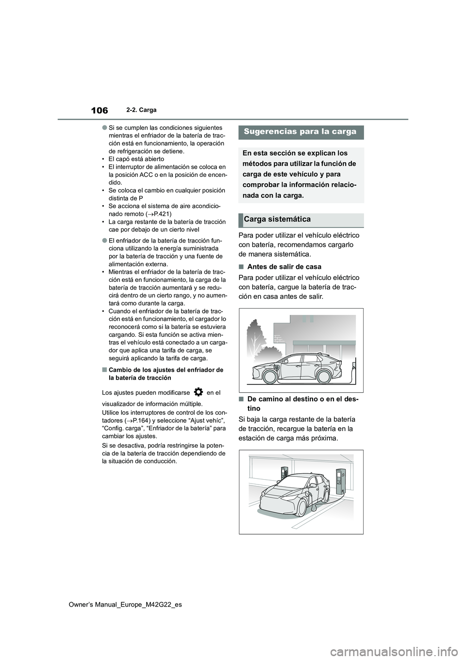 TOYOTA BZ4X 2023 Manual del propietario (in Spanish) 106
Owner’s Manual_Europe_M42G22_es
2-2. Carga
●Si se cumplen las condiciones siguientes mientras el enfriador de la batería de trac-ción está en funcionamiento, la operación
de refrigeraci TOYOTA BZ4X 2023 Manual del propietario (in Spanish) 106
Owner’s Manual_Europe_M42G22_es
2-2. Carga
●Si se cumplen las condiciones siguientes mientras el enfriador de la batería de trac-ción está en funcionamiento, la operación
de refrigeraci