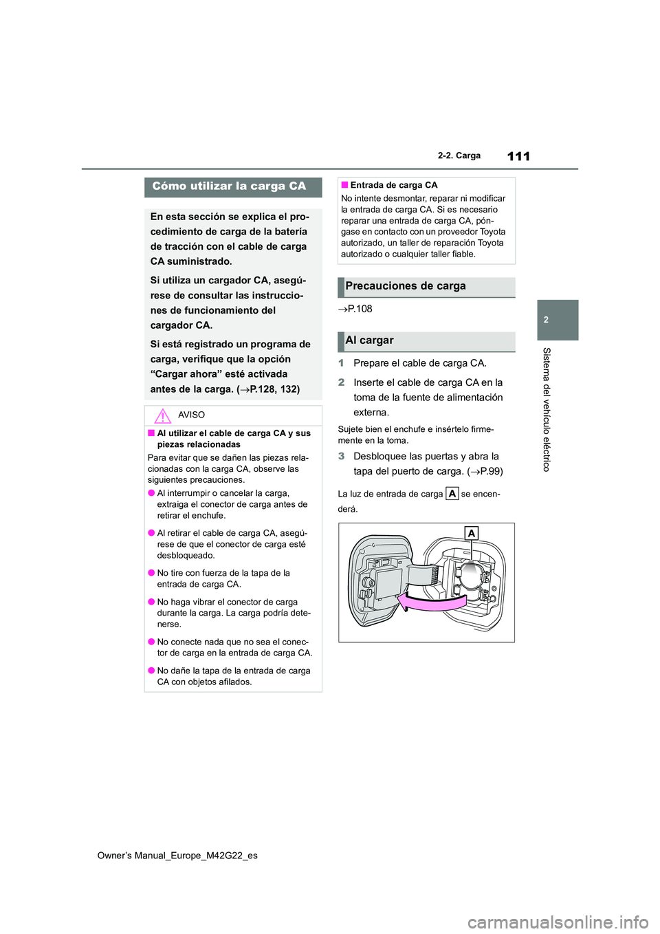TOYOTA BZ4X 2023 Manual del propietario (in Spanish) 111
2
Owner’s Manual_Europe_M42G22_es
2-2. Carga
Sistema del vehículo eléctrico
P. 1 0 8
1 Prepare el cable de carga CA.
2 Inserte el cable de carga CA en la
toma de la fuente de alimentaci TOYOTA BZ4X 2023 Manual del propietario (in Spanish) 111
2
Owner’s Manual_Europe_M42G22_es
2-2. Carga
Sistema del vehículo eléctrico
P. 1 0 8
1 Prepare el cable de carga CA.
2 Inserte el cable de carga CA en la
toma de la fuente de alimentaci