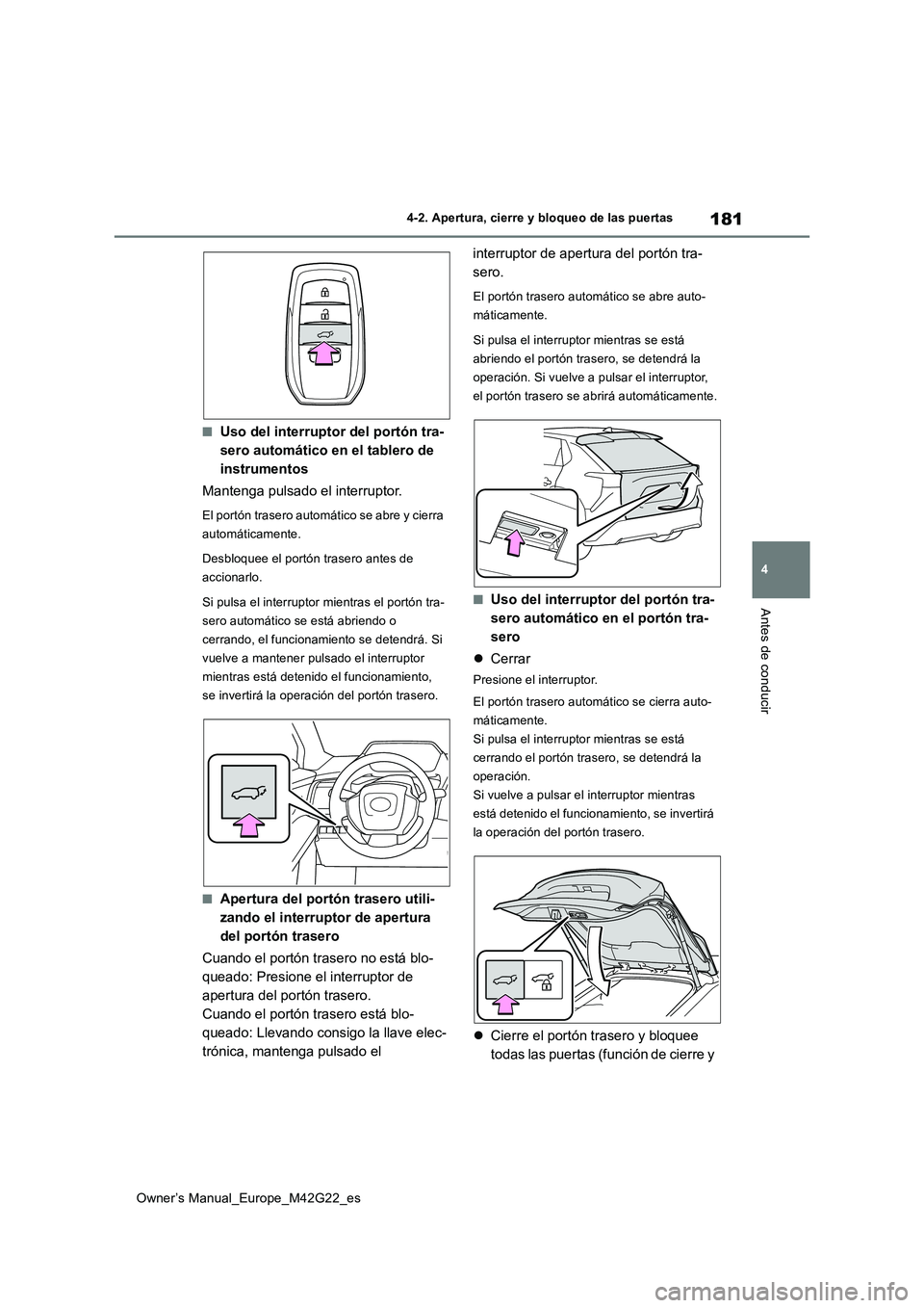 TOYOTA BZ4X 2023 Manual del propietario (in Spanish) 181
4
Owner’s Manual_Europe_M42G22_es
4-2. Apertura, cierre y bloqueo de las puertas
Antes de conducir
■Uso del interruptor del portón tra-
sero automático en el tablero de
instrumentos
Mante TOYOTA BZ4X 2023 Manual del propietario (in Spanish) 181
4
Owner’s Manual_Europe_M42G22_es
4-2. Apertura, cierre y bloqueo de las puertas
Antes de conducir
■Uso del interruptor del portón tra-
sero automático en el tablero de
instrumentos
Mante