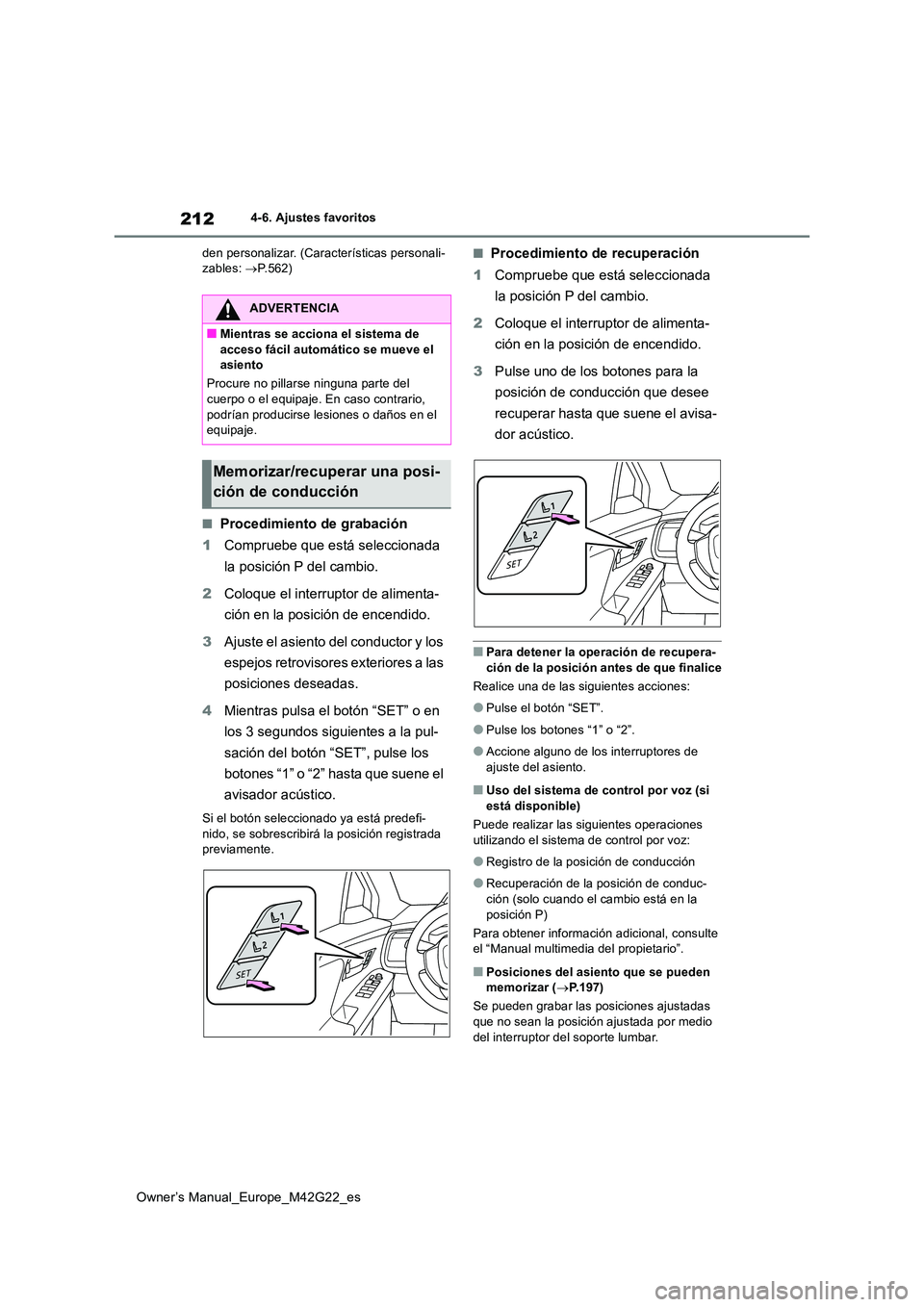 TOYOTA BZ4X 2023  Manual del propietario (in Spanish) 212
Owner’s Manual_Europe_M42G22_es
4-6. Ajustes favoritos 
den personalizar. (Características personali- zables:  P.562)
■Procedimiento de grabación 
1 Compruebe que está seleccionada  
la 
