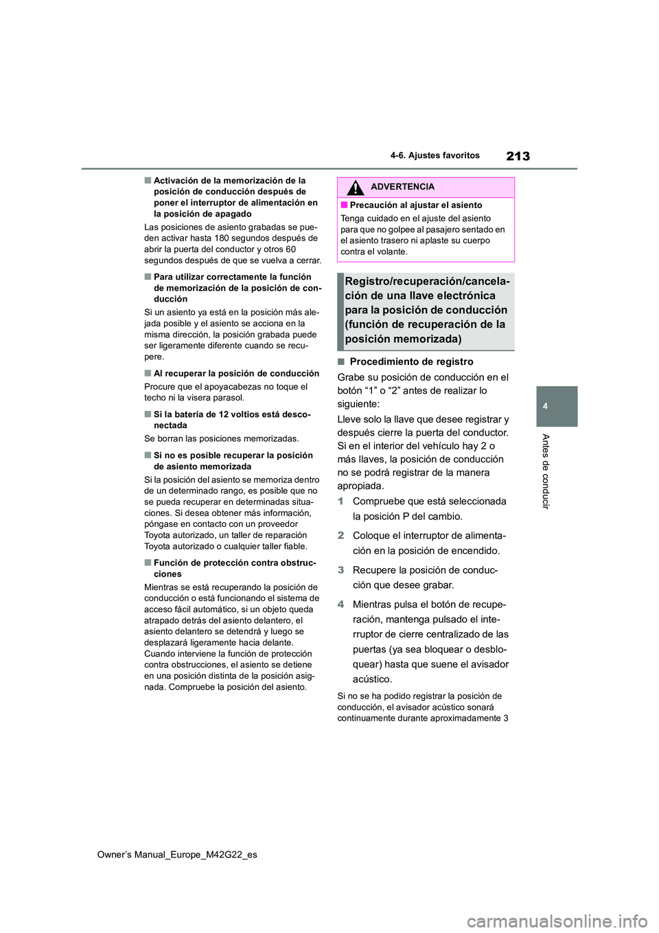 TOYOTA BZ4X 2023  Manual del propietario (in Spanish) 213
4
Owner’s Manual_Europe_M42G22_es
4-6. Ajustes favoritos
Antes de conducir
■Activación de la memorización de la  posición de conducción después de poner el interruptor de alimentación en