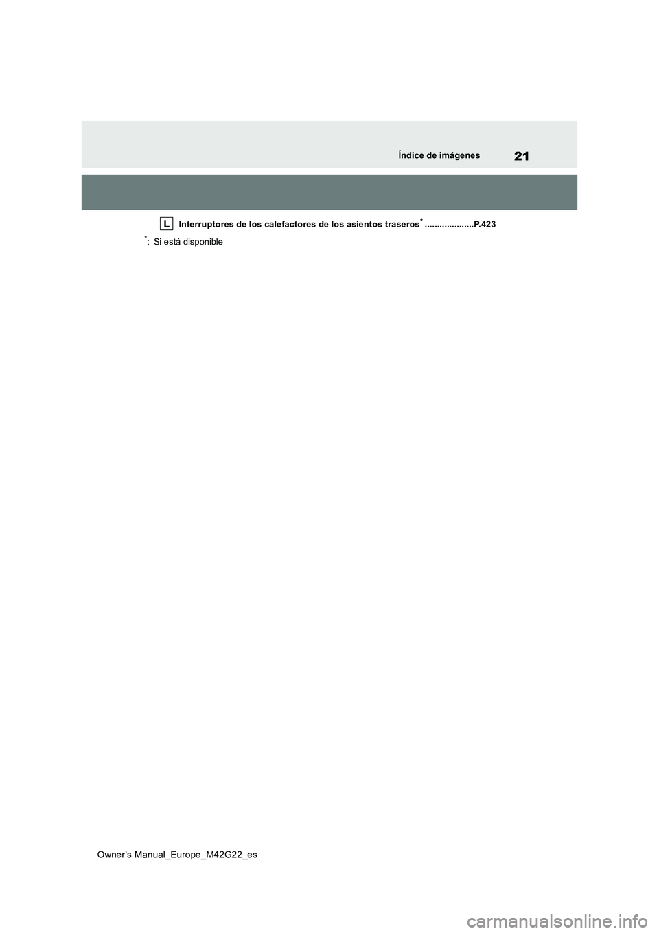 TOYOTA BZ4X 2023  Manual del propietario (in Spanish) 21
Owner’s Manual_Europe_M42G22_es
Índice de imágenes
Interruptores de los calefactores de los asientos traseros*....................P.423
*: Si está disponible 