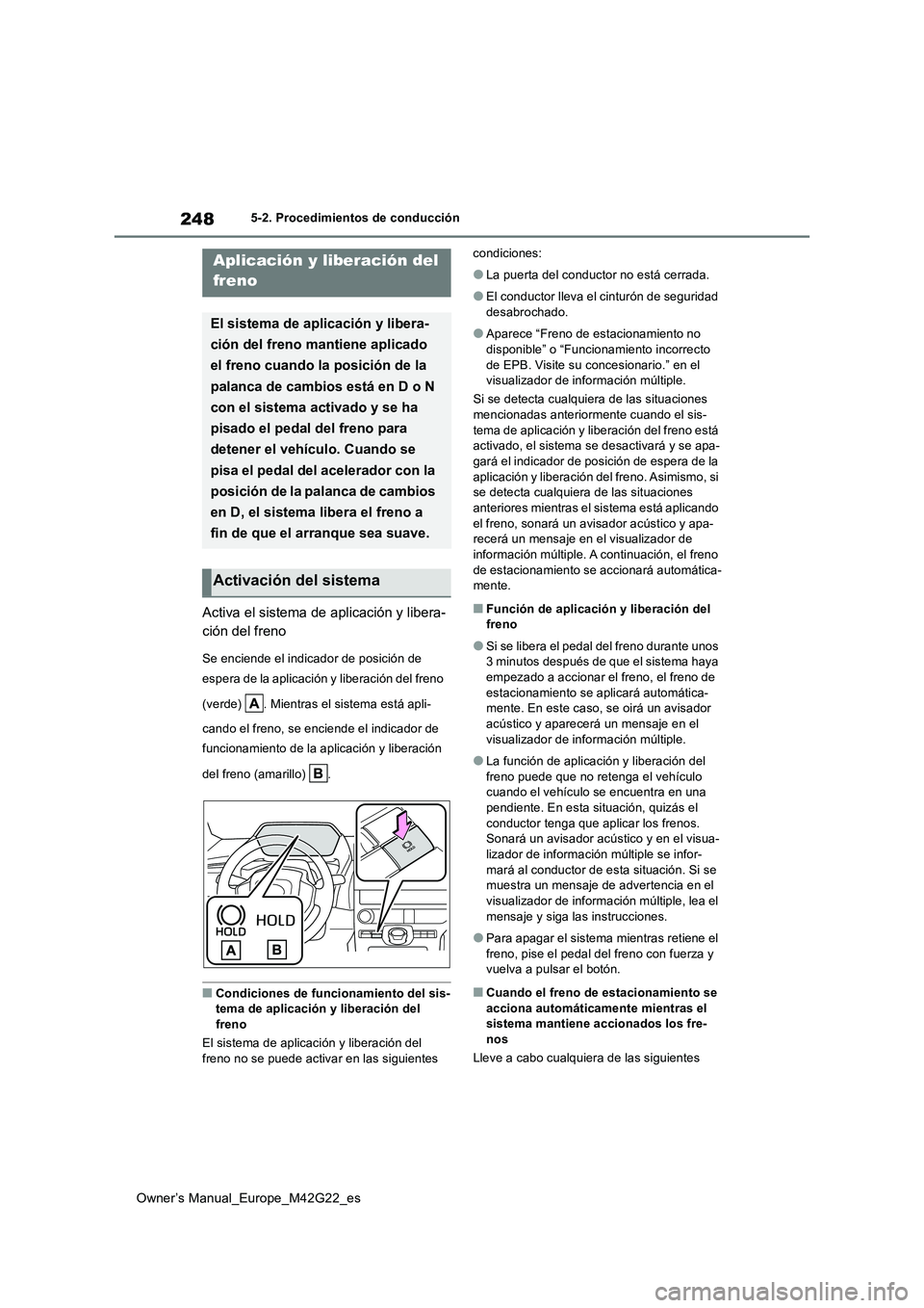 TOYOTA BZ4X 2023 Manual del propietario (in Spanish) 248
Owner’s Manual_Europe_M42G22_es
5-2. Procedimientos de conducción
Activa el sistema de aplicación y libera-
ción del freno
Se enciende el indicador de posición de
espera de la aplicaci ó TOYOTA BZ4X 2023 Manual del propietario (in Spanish) 248
Owner’s Manual_Europe_M42G22_es
5-2. Procedimientos de conducción
Activa el sistema de aplicación y libera-
ción del freno
Se enciende el indicador de posición de
espera de la aplicaci ó
