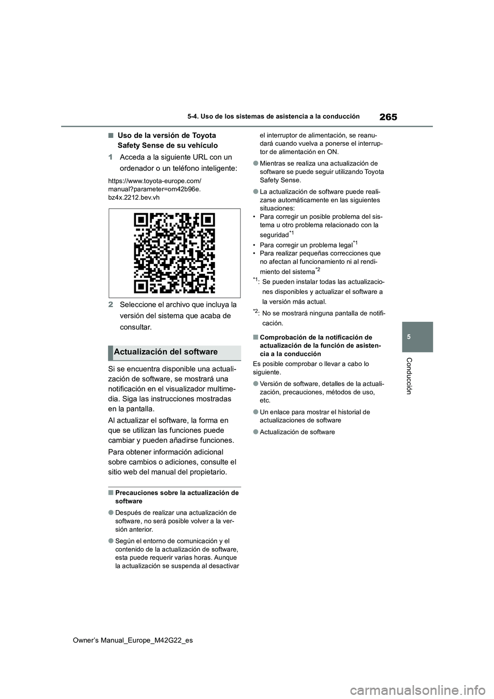 TOYOTA BZ4X 2023  Manual del propietario (in Spanish) 265
5
Owner’s Manual_Europe_M42G22_es
5-4. Uso de los sistemas de asistencia a la conducción
Conducción
■Uso de la versión de Toyota  
Safety Sense de su vehículo 
1 Acceda a la siguiente URL 