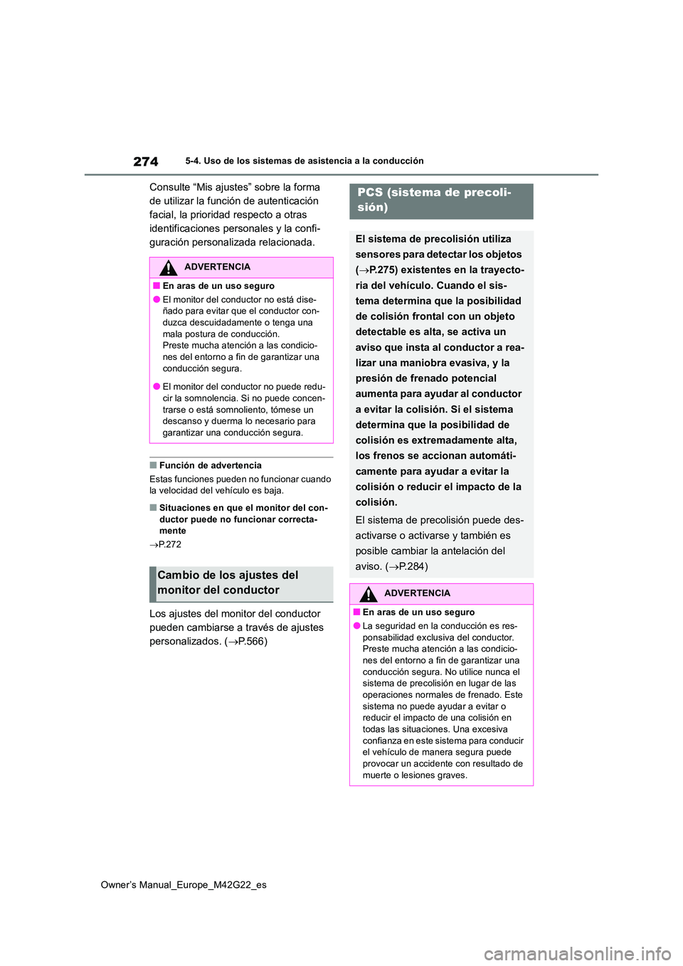 TOYOTA BZ4X 2023  Manual del propietario (in Spanish) 274
Owner’s Manual_Europe_M42G22_es
5-4. Uso de los sistemas de asistencia a la conducción
Consulte “Mis ajustes” sobre la forma  
de utilizar la función de autenticación 
facial, la priorida