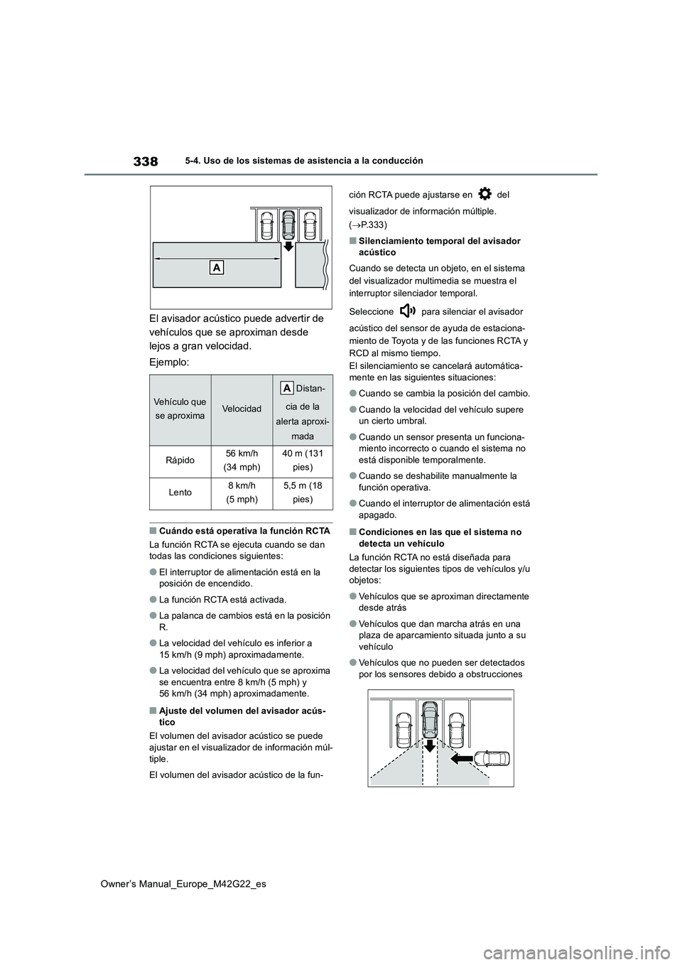 TOYOTA BZ4X 2023  Manual del propietario (in Spanish) 338
Owner’s Manual_Europe_M42G22_es
5-4. Uso de los sistemas de asistencia a la conducción
El avisador acústico puede advertir de  
vehículos que se aproximan desde 
lejos a gran velocidad. 
Ejem