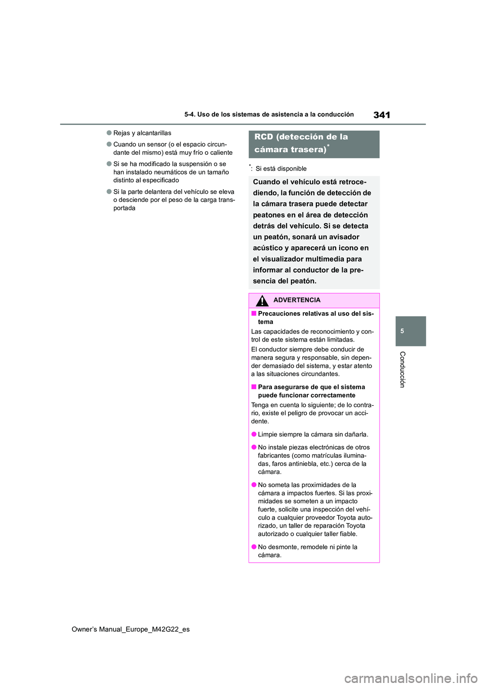 TOYOTA BZ4X 2023  Manual del propietario (in Spanish) 341
5
Owner’s Manual_Europe_M42G22_es
5-4. Uso de los sistemas de asistencia a la conducción
Conducción
●Rejas y alcantarillas
●Cuando un sensor (o el espacio circun- 
dante del mismo) está m