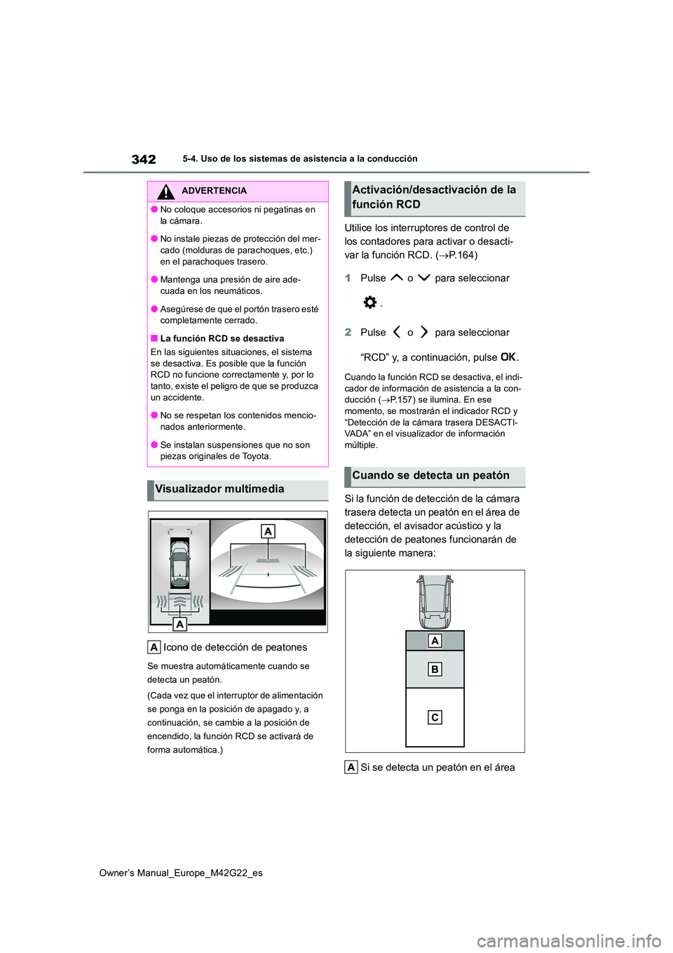 TOYOTA BZ4X 2023 Manual del propietario (in Spanish) 342
Owner’s Manual_Europe_M42G22_es
5-4. Uso de los sistemas de asistencia a la conducción
Icono de detección de peatones
Se muestra automáticamente cuando se
detecta un peatón.
(Cada vez que TOYOTA BZ4X 2023 Manual del propietario (in Spanish) 342
Owner’s Manual_Europe_M42G22_es
5-4. Uso de los sistemas de asistencia a la conducción
Icono de detección de peatones
Se muestra automáticamente cuando se
detecta un peatón.
(Cada vez que