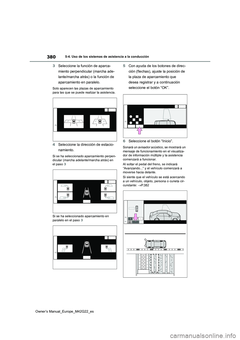 TOYOTA BZ4X 2023  Manual del propietario (in Spanish) 380
Owner’s Manual_Europe_M42G22_es
5-4. Uso de los sistemas de asistencia a la conducción
3Seleccione la función de aparca- 
miento perpendicular (marcha ade- 
lante/marcha atrás) o la función 