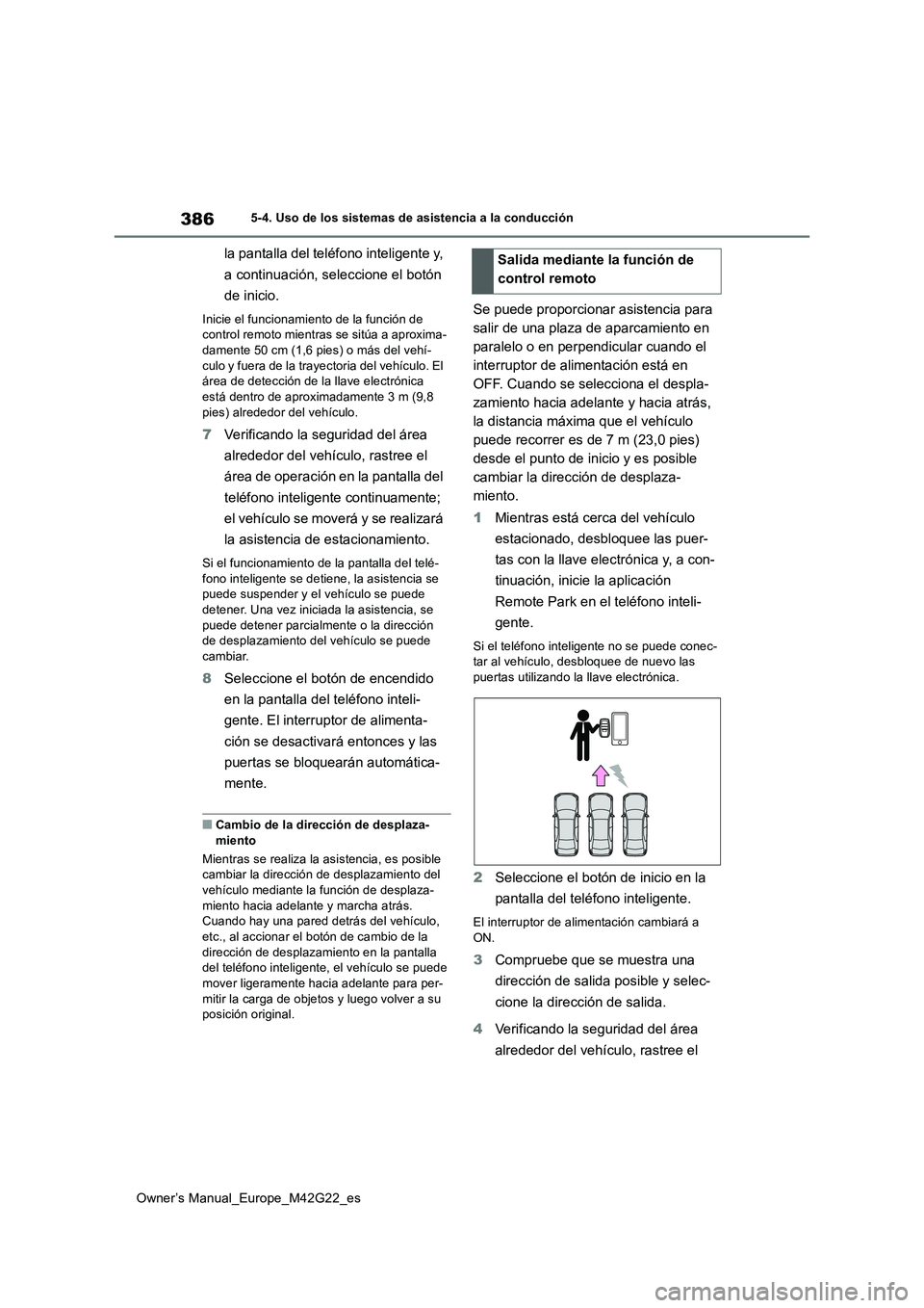 TOYOTA BZ4X 2023  Manual del propietario (in Spanish) 386
Owner’s Manual_Europe_M42G22_es
5-4. Uso de los sistemas de asistencia a la conducción
la pantalla del teléfono inteligente y,  
a continuación, seleccione el botón  
de inicio.
Inicie el fu