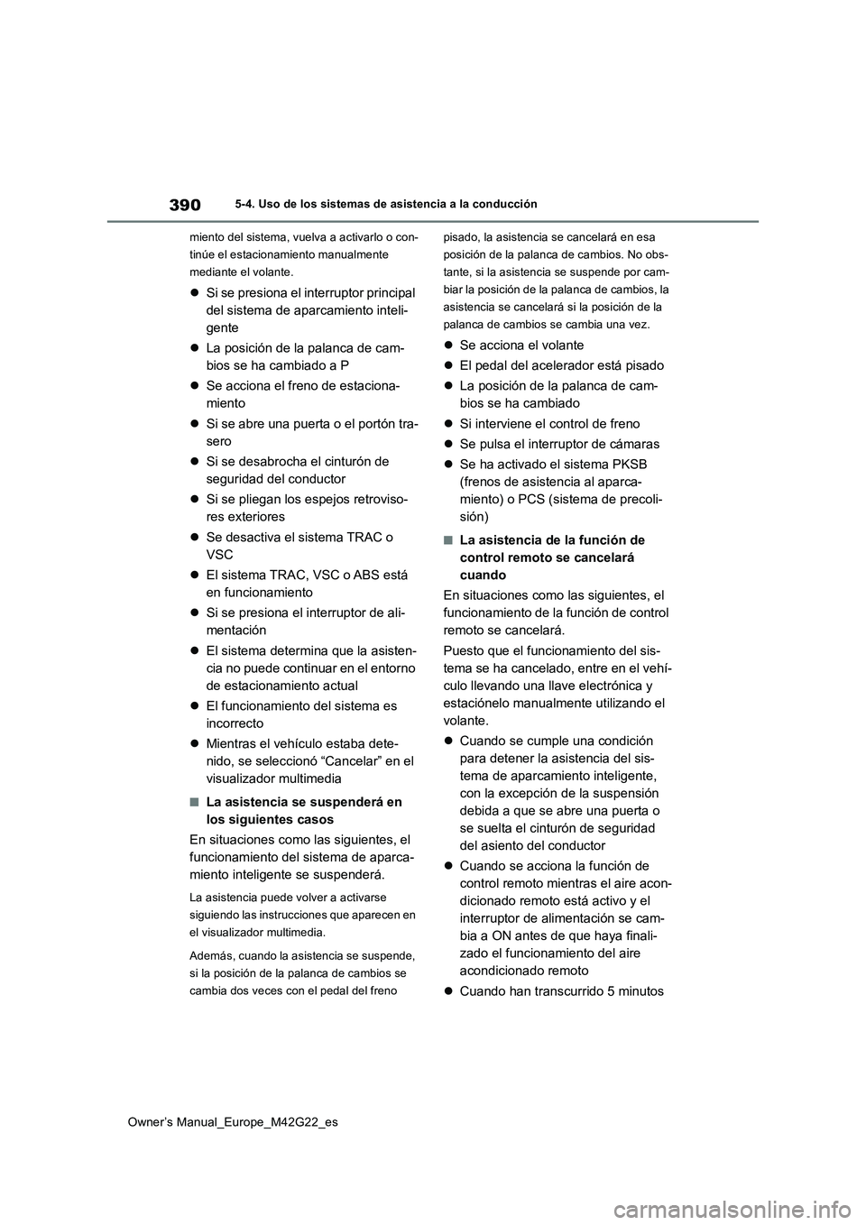 TOYOTA BZ4X 2023  Manual del propietario (in Spanish) 390
Owner’s Manual_Europe_M42G22_es
5-4. Uso de los sistemas de asistencia a la conducción 
miento del sistema, vuelva a activarlo o con- 
tinúe el estacionamiento manualmente 
mediante el volante