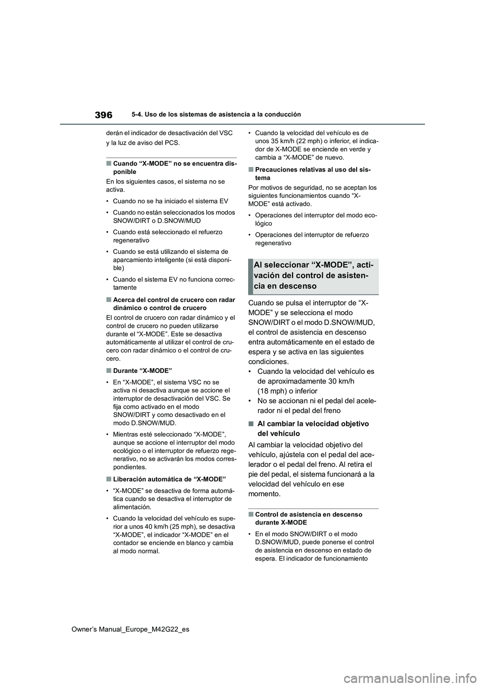 TOYOTA BZ4X 2023  Manual del propietario (in Spanish) 396
Owner’s Manual_Europe_M42G22_es
5-4. Uso de los sistemas de asistencia a la conducción 
derán el indicador de desactivación del VSC  
y la luz de aviso del PCS.
■Cuando “X-MODE” no se e