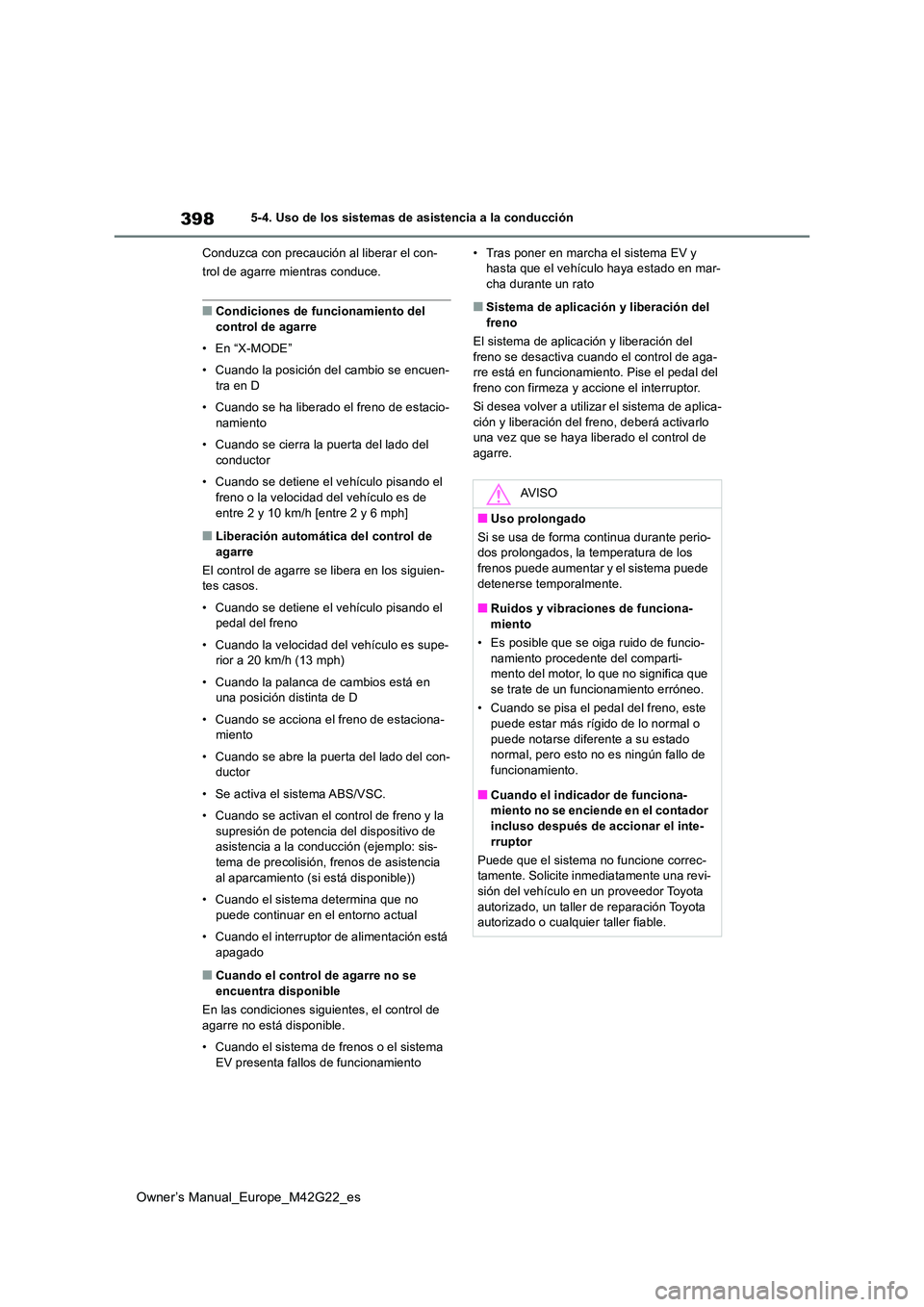 TOYOTA BZ4X 2023  Manual del propietario (in Spanish) 398
Owner’s Manual_Europe_M42G22_es
5-4. Uso de los sistemas de asistencia a la conducción 
Conduzca con precaución al liberar el con- 
trol de agarre mientras conduce.
■Condiciones de funcionam