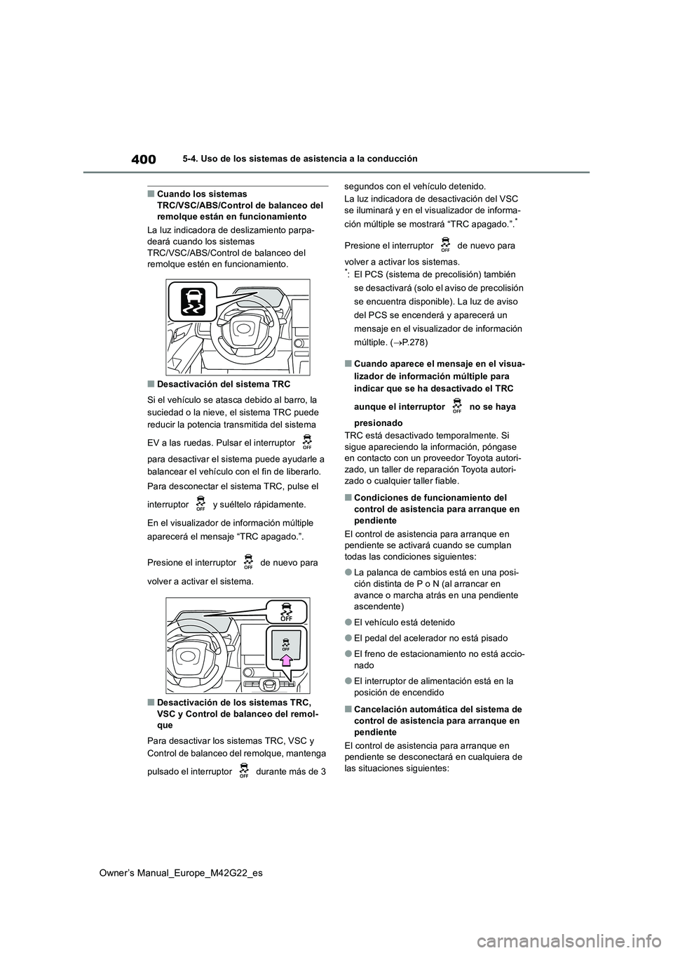 TOYOTA BZ4X 2023  Manual del propietario (in Spanish) 400
Owner’s Manual_Europe_M42G22_es
5-4. Uso de los sistemas de asistencia a la conducción
■Cuando los sistemas  TRC/VSC/ABS/Control de balanceo del remolque están en funcionamiento 
La luz indi