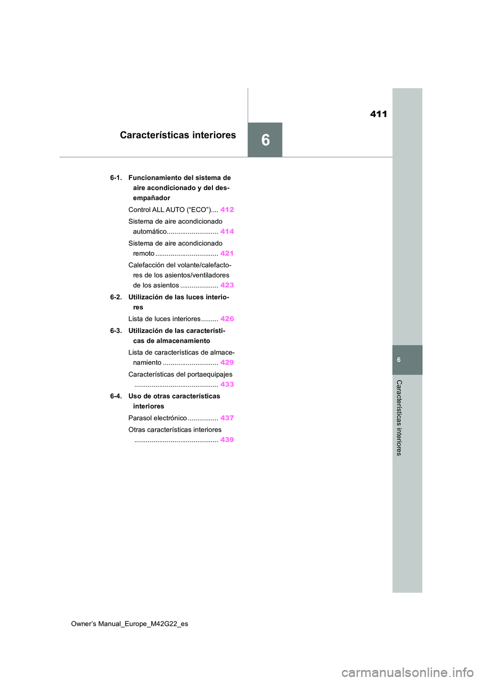 TOYOTA BZ4X 2023  Manual del propietario (in Spanish) 6
411
Owner’s Manual_Europe_M42G22_es
6
Características interiores
Características interiores
6-1. Funcionamiento del sistema de  
aire acondicionado y del des-
empañador 
Control ALL AUTO (“EC