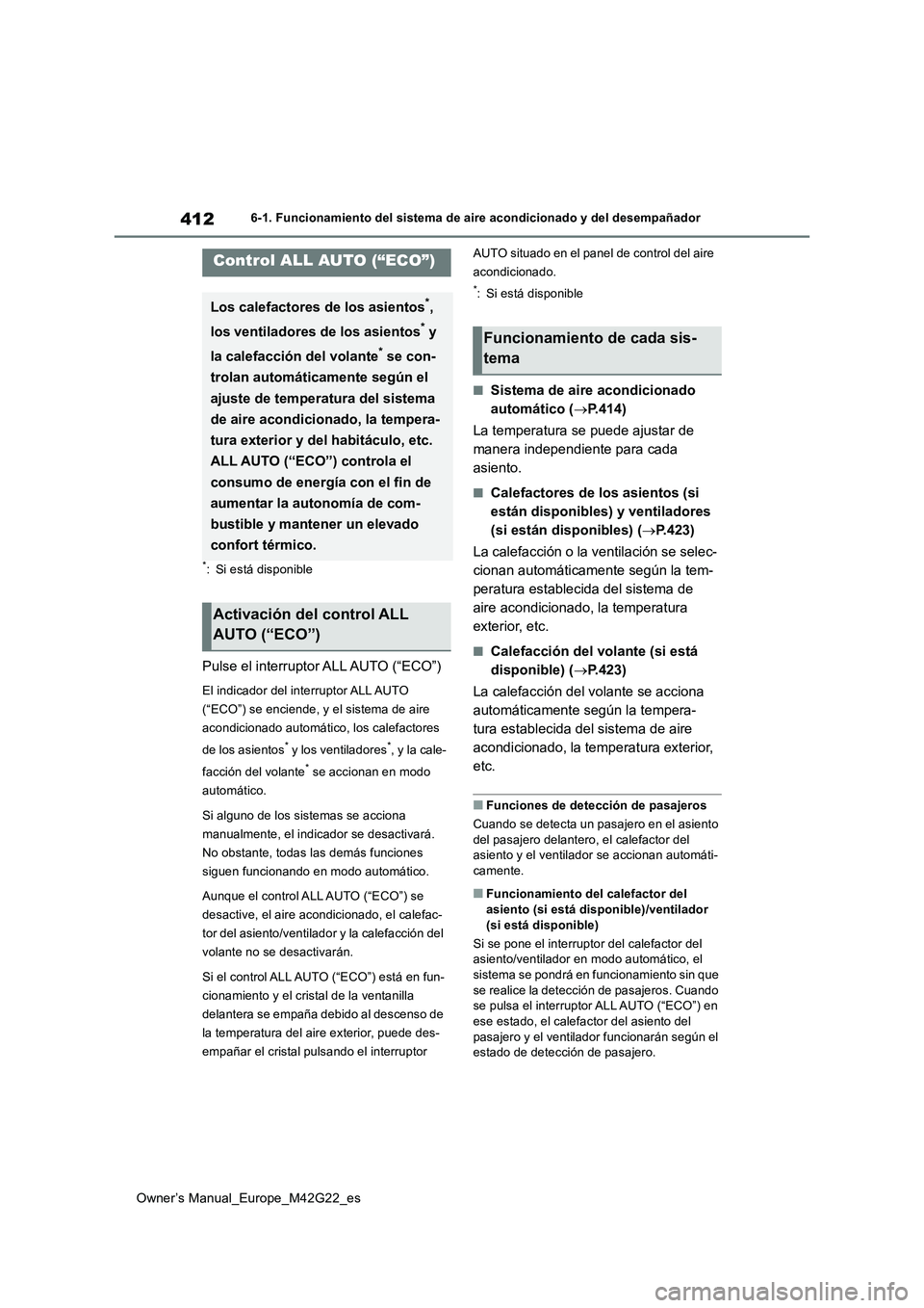 TOYOTA BZ4X 2023  Manual del propietario (in Spanish) 412
Owner’s Manual_Europe_M42G22_es
6-1. Funcionamiento del sistema de aire acondicionado y del desempañador
6-1.Func ion amie nto de l siste ma d e aire acon dic io nado y del desemp añado r
*: S
