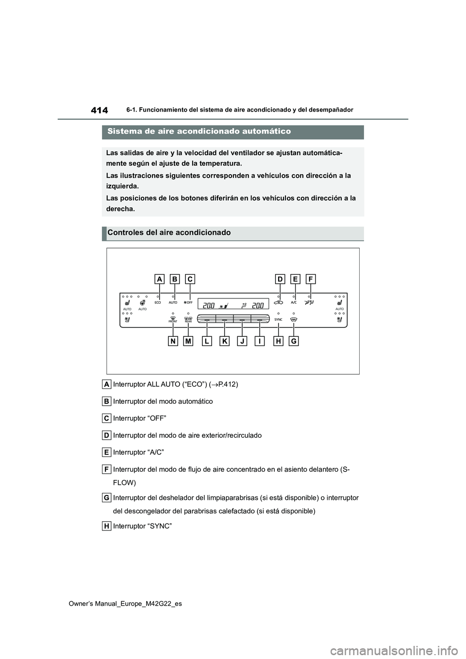 TOYOTA BZ4X 2023  Manual del propietario (in Spanish) 414
Owner’s Manual_Europe_M42G22_es
6-1. Funcionamiento del sistema de aire acondicionado y del desempañador
Interruptor ALL AUTO (“ECO”) (P.412) 
Interruptor del modo automático
Interrupto