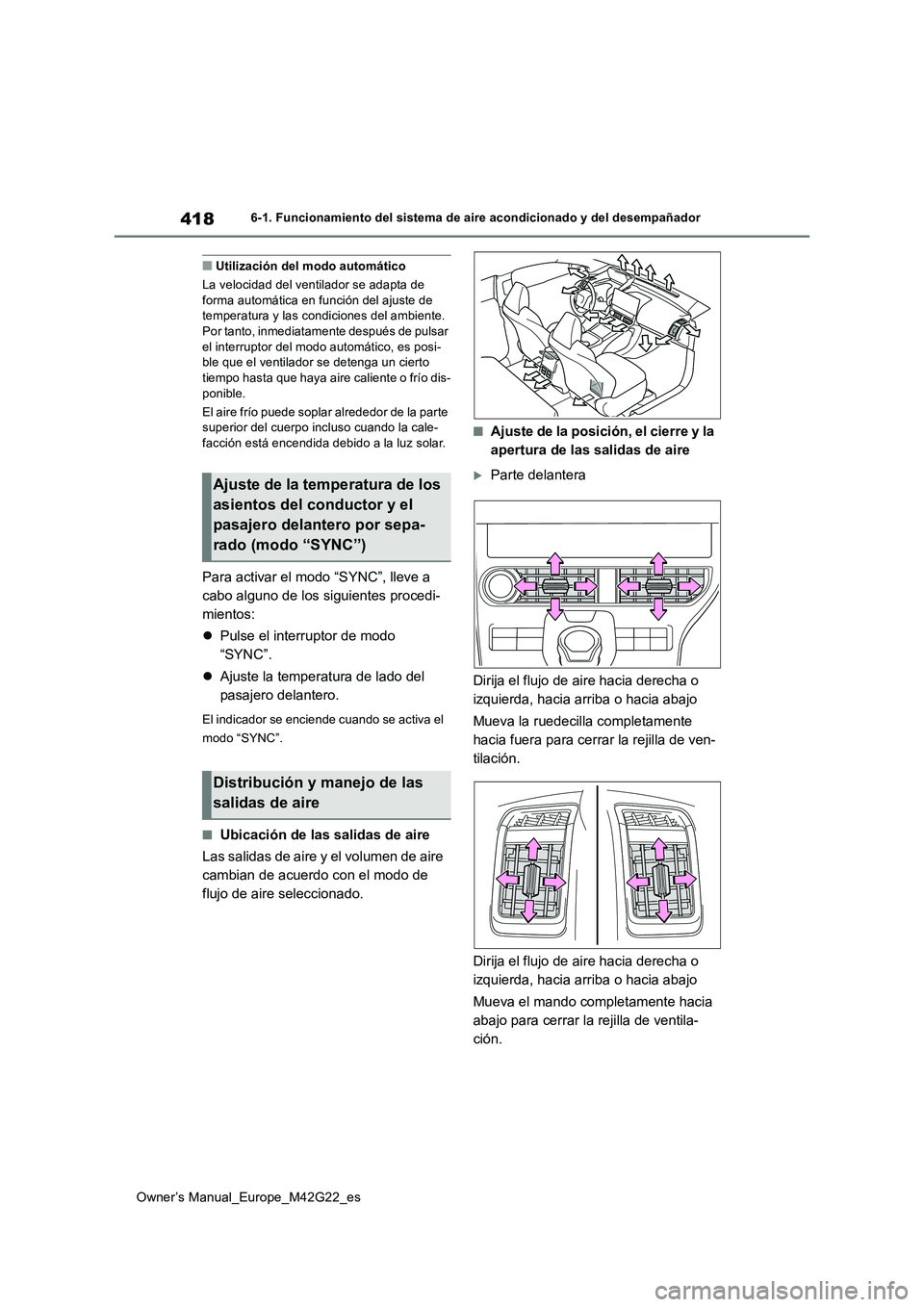 TOYOTA BZ4X 2023  Manual del propietario (in Spanish) 418
Owner’s Manual_Europe_M42G22_es
6-1. Funcionamiento del sistema de aire acondicionado y del desempañador
■Utilización del modo automático 
La velocidad del ventilador se adapta de  forma au