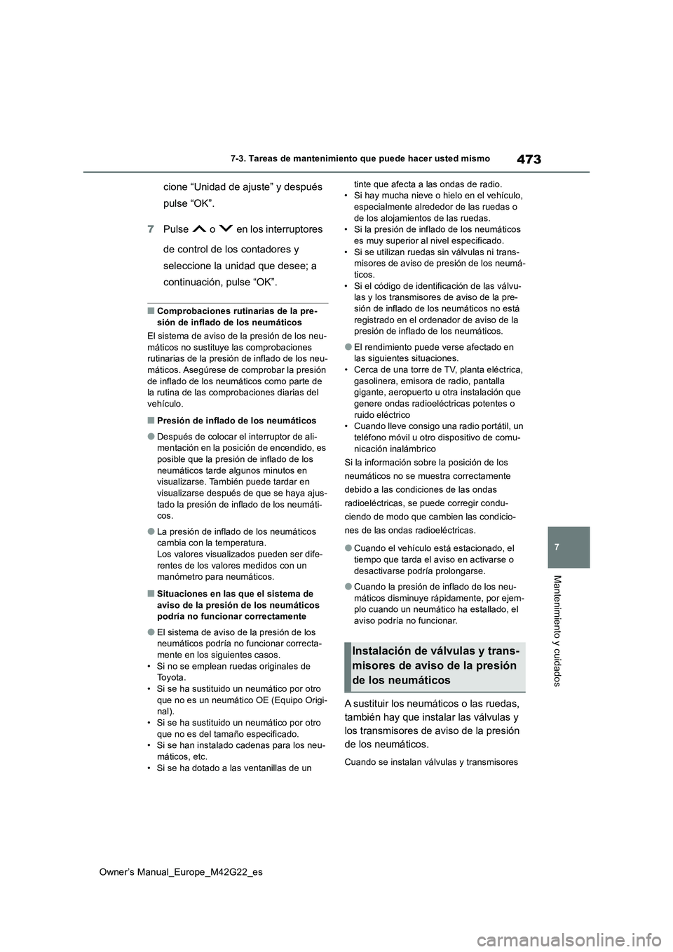 TOYOTA BZ4X 2023  Manual del propietario (in Spanish) 473
7
Owner’s Manual_Europe_M42G22_es
7-3. Tareas de mantenimiento que puede hacer usted mismo
Mantenimiento y cuidados
cione “Unidad de ajuste” y después  
pulse “OK”. 
7 Pulse   o   en lo