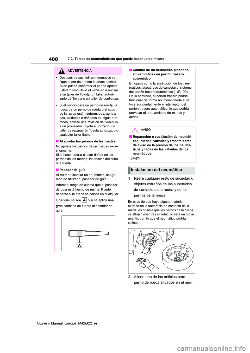 TOYOTA BZ4X 2023  Manual del propietario (in Spanish) 488
Owner’s Manual_Europe_M42G22_es
7-3. Tareas de mantenimiento que puede hacer usted mismo
1Retire cualquier resto de suciedad u  
objetos extraños de las superficies  
de contacto de la rueda y 