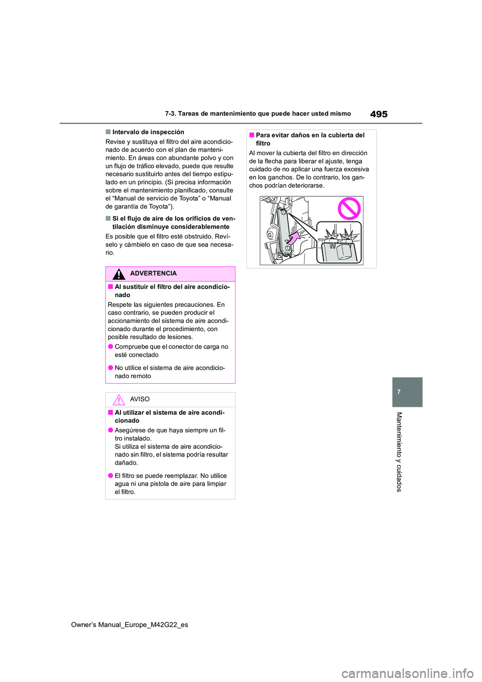 TOYOTA BZ4X 2023  Manual del propietario (in Spanish) 495
7
Owner’s Manual_Europe_M42G22_es
7-3. Tareas de mantenimiento que puede hacer usted mismo
Mantenimiento y cuidados
■Intervalo de inspección 
Revise y sustituya el filtro del aire acondicio- 