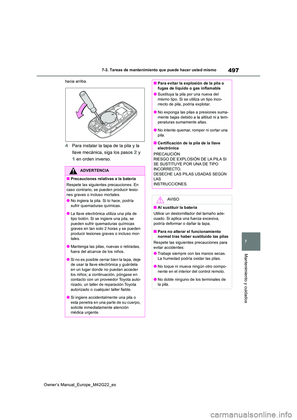TOYOTA BZ4X 2023  Manual del propietario (in Spanish) 497
7
Owner’s Manual_Europe_M42G22_es
7-3. Tareas de mantenimiento que puede hacer usted mismo
Mantenimiento y cuidados
hacia arriba.
4Para instalar la tapa de la pila y la  
llave mecánica, siga l