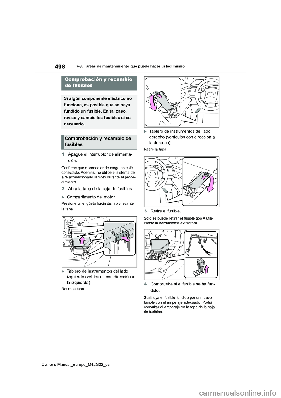 TOYOTA BZ4X 2023  Manual del propietario (in Spanish) 498
Owner’s Manual_Europe_M42G22_es
7-3. Tareas de mantenimiento que puede hacer usted mismo
1Apague el interruptor de alimenta- 
ción.
Confirme que el conector de carga no esté  conectado. Ademá