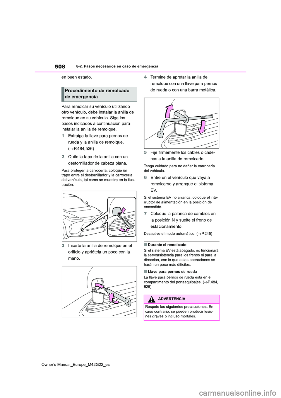 TOYOTA BZ4X 2023  Manual del propietario (in Spanish) 508
Owner’s Manual_Europe_M42G22_es
8-2. Pasos necesarios en caso de emergencia
en buen estado. 
Para remolcar su vehículo utilizando  
otro vehículo, debe instalar la anilla de 
remolque en su ve