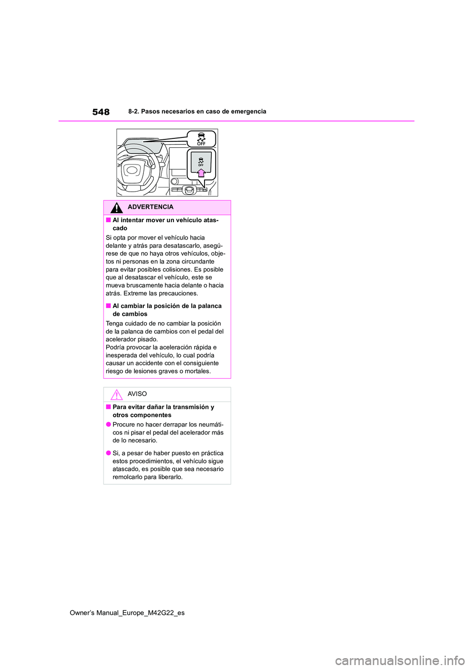 TOYOTA BZ4X 2023 Manual del propietario (in Spanish) 548
Owner’s Manual_Europe_M42G22_es
8-2. Pasos necesarios en caso de emergencia
ADVERTENCIA
■Al intentar mover un vehículo atas-
cado
Si opta por mover el vehículo hacia delante y atrás para TOYOTA BZ4X 2023 Manual del propietario (in Spanish) 548
Owner’s Manual_Europe_M42G22_es
8-2. Pasos necesarios en caso de emergencia
ADVERTENCIA
■Al intentar mover un vehículo atas-
cado
Si opta por mover el vehículo hacia delante y atrás para