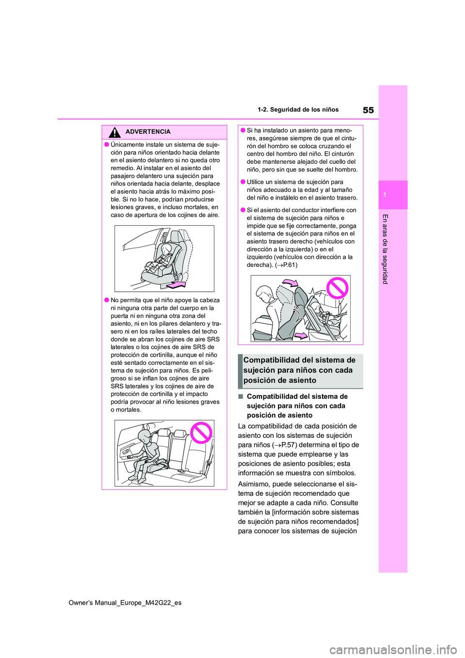 TOYOTA BZ4X 2023 Manual del propietario (in Spanish) 55
1
Owner’s Manual_Europe_M42G22_es
1-2. Seguridad de los niños
En aras de la seguridad
■Compatibilidad del sistema de
sujeción para niños con cada
posición de asiento
La compatibilidad d TOYOTA BZ4X 2023 Manual del propietario (in Spanish) 55
1
Owner’s Manual_Europe_M42G22_es
1-2. Seguridad de los niños
En aras de la seguridad
■Compatibilidad del sistema de
sujeción para niños con cada
posición de asiento
La compatibilidad d