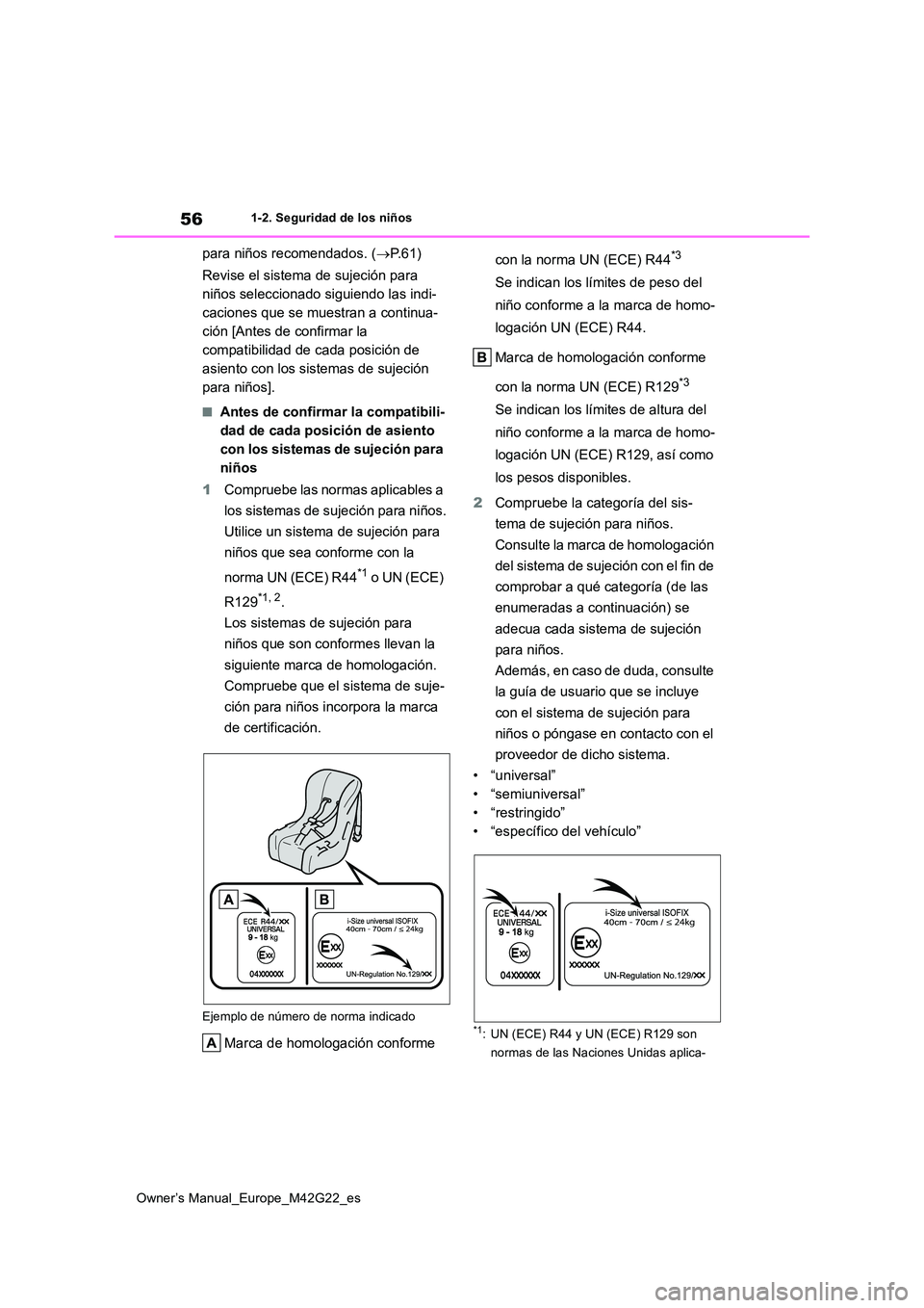 TOYOTA BZ4X 2023 Manual del propietario (in Spanish) 56
Owner’s Manual_Europe_M42G22_es
1-2. Seguridad de los niños
para niños recomendados. (P. 6 1 )
Revise el sistema de sujeción para
niños seleccionado siguiendo las indi-
caciones que se TOYOTA BZ4X 2023 Manual del propietario (in Spanish) 56
Owner’s Manual_Europe_M42G22_es
1-2. Seguridad de los niños
para niños recomendados. (P. 6 1 )
Revise el sistema de sujeción para
niños seleccionado siguiendo las indi-
caciones que se