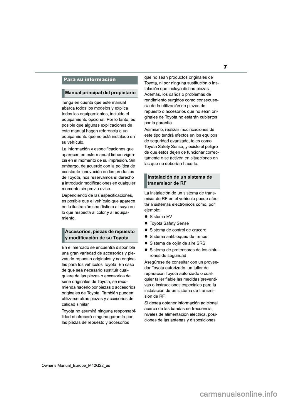 TOYOTA BZ4X 2023  Manual del propietario (in Spanish) 7
Owner’s Manual_Europe_M42G22_es
Tenga en cuenta que este manual  
abarca todos los modelos y explica 
todos los equipamientos, incluido el 
equipamiento opcional. Por lo tanto, es 
posible que alg