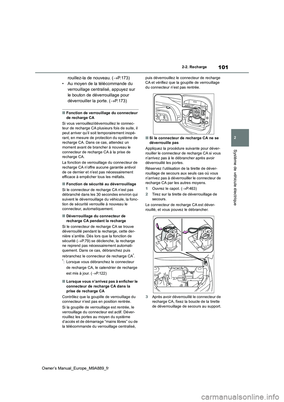 TOYOTA BZ4X 2023  Manuel du propriétaire (in French) 101
2
Owner’s Manual_Europe_M9A889_fr
2-2. Recharge
Système de véhicule électrique
rouillez-la de nouveau. (P.173) 
• Au moyen de la télécommande du 
verrouillage centralisé, appuyez sur 