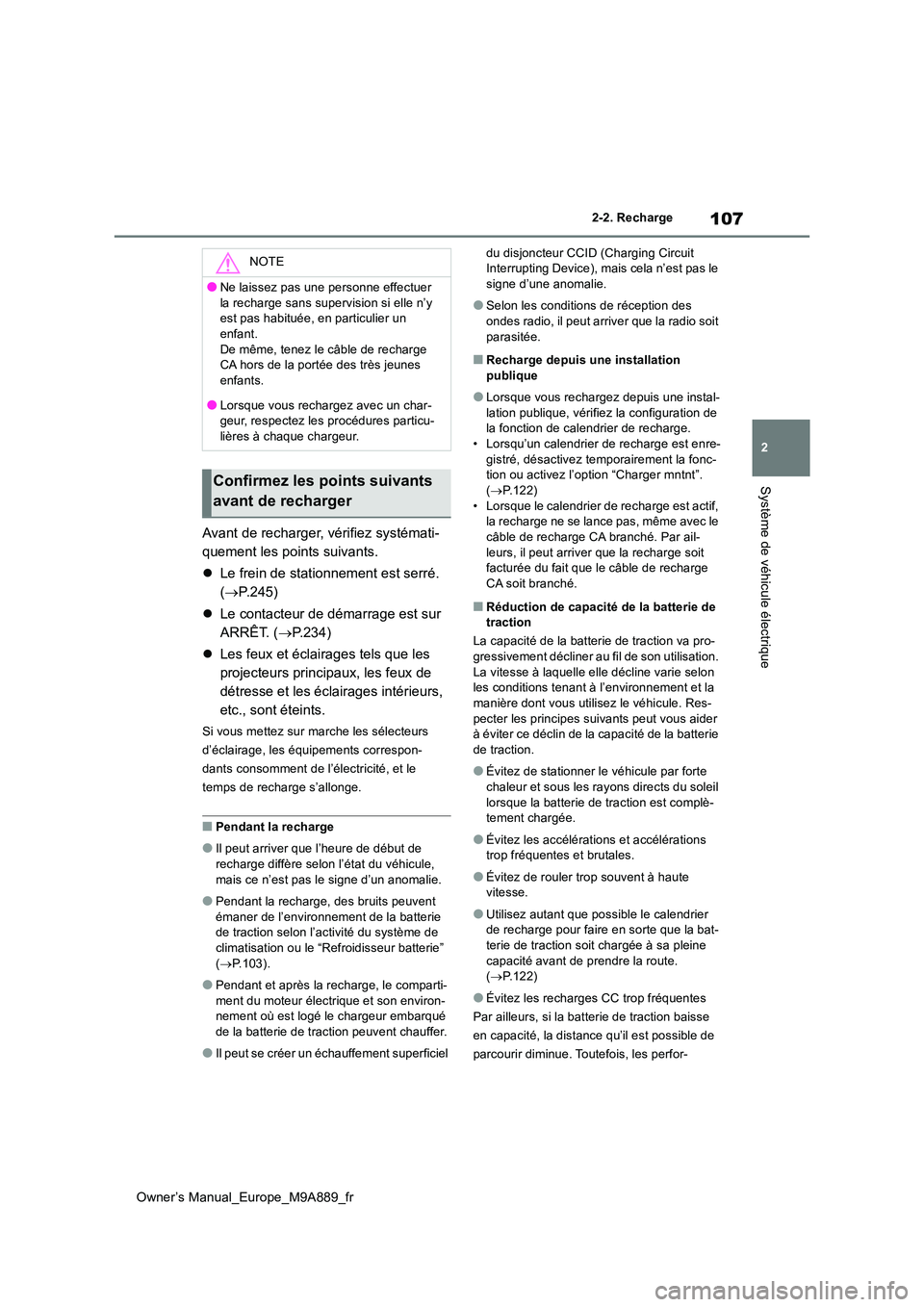 TOYOTA BZ4X 2023  Manuel du propriétaire (in French) 107
2
Owner’s Manual_Europe_M9A889_fr
2-2. Recharge
Système de véhicule électrique
Avant de recharger, vérifiez systémati- 
quement les points suivants. 
 Le frein de stationnement est serr