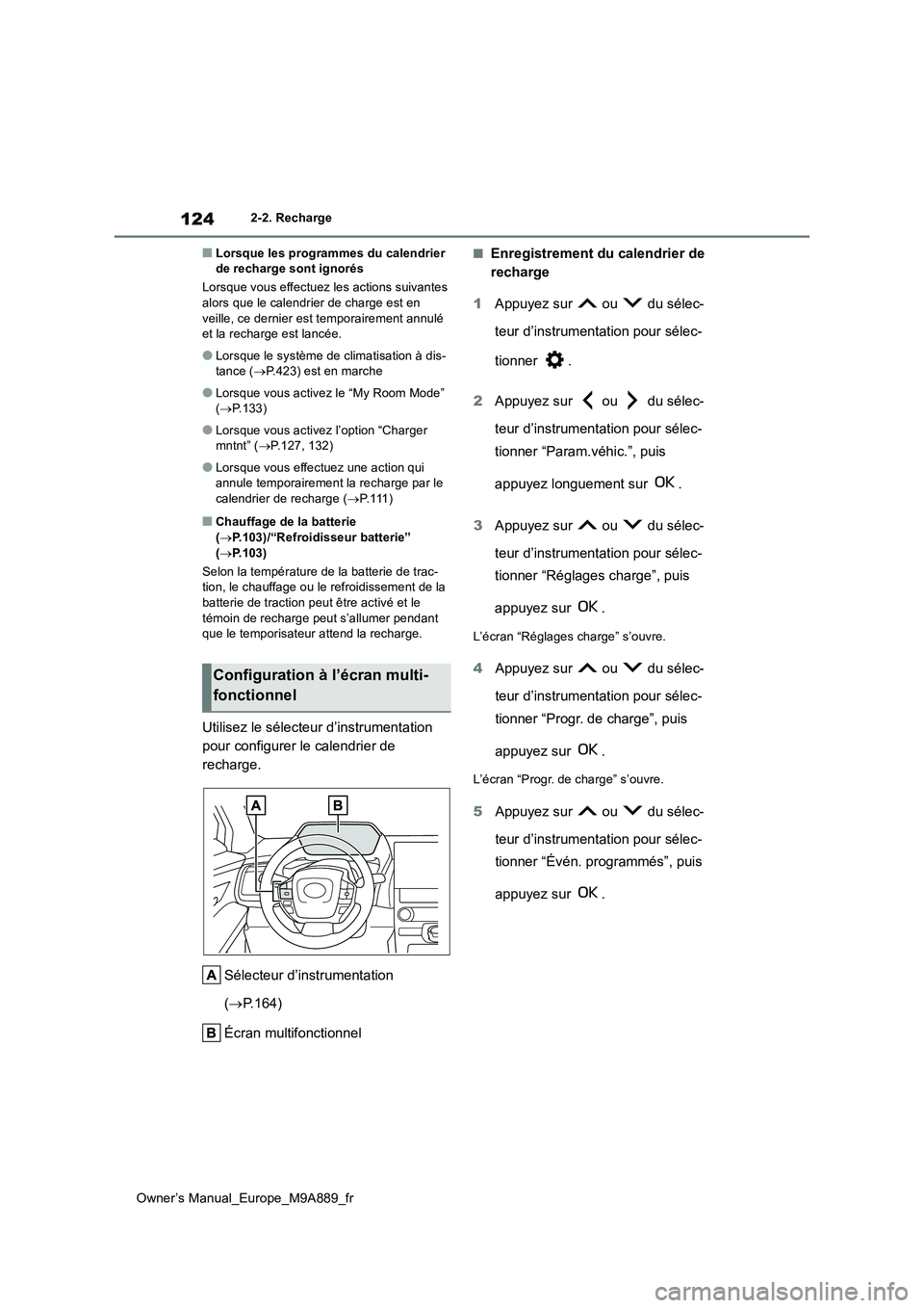 TOYOTA BZ4X 2023  Manuel du propriétaire (in French) 124
Owner’s Manual_Europe_M9A889_fr
2-2. Recharge
■Lorsque les programmes du calendrier  de recharge sont ignorés 
Lorsque vous effectuez l es actions suivantes  alors que le calendrier de charge