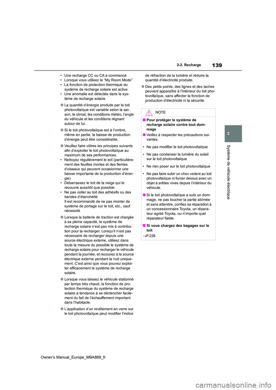 TOYOTA BZ4X 2023  Manuel du propriétaire (in French) 139
2
Owner’s Manual_Europe_M9A889_fr
2-2. Recharge
Système de véhicule électrique
• Une recharge CC ou CA a commencé • Lorsque vous utilisez le “My Room Mode”• La fonction de protecti