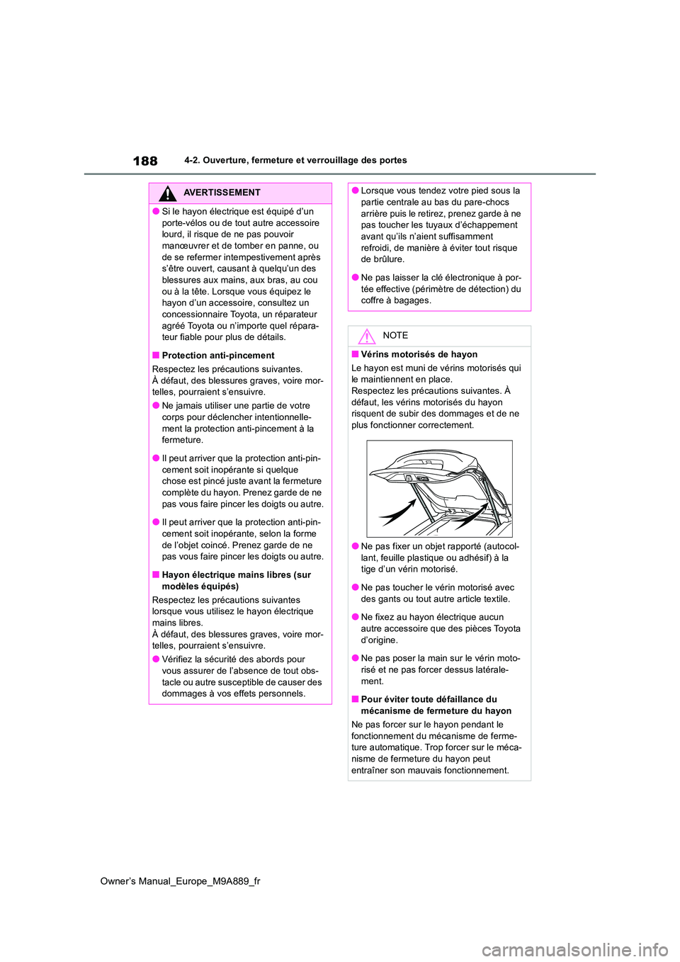 TOYOTA BZ4X 2023 Manuel du propriétaire (in French) 188
Owner’s Manual_Europe_M9A889_fr
4-2. Ouverture, fermeture et verrouillage des portes
AVERTISSEMENT
●Si le hayon électrique est équipé d’un
porte-vélos ou de tout autre accessoire lour TOYOTA BZ4X 2023 Manuel du propriétaire (in French) 188
Owner’s Manual_Europe_M9A889_fr
4-2. Ouverture, fermeture et verrouillage des portes
AVERTISSEMENT
●Si le hayon électrique est équipé d’un
porte-vélos ou de tout autre accessoire lour