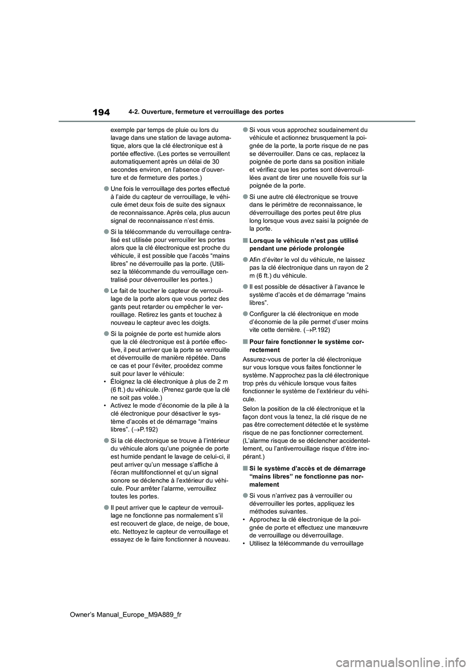 TOYOTA BZ4X 2023 Manuel du propriétaire (in French) 194
Owner’s Manual_Europe_M9A889_fr
4-2. Ouverture, fermeture et verrouillage des portes
exemple par temps de pluie ou lors du lavage dans une station de lavage automa-tique, alors que la clé él TOYOTA BZ4X 2023 Manuel du propriétaire (in French) 194
Owner’s Manual_Europe_M9A889_fr
4-2. Ouverture, fermeture et verrouillage des portes
exemple par temps de pluie ou lors du lavage dans une station de lavage automa-tique, alors que la clé él
