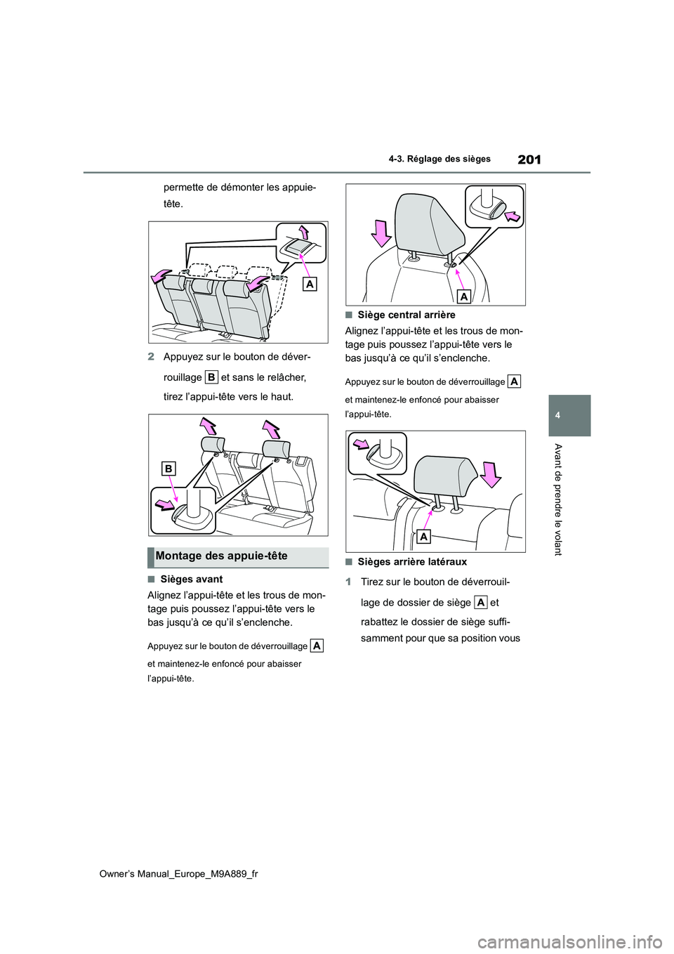 TOYOTA BZ4X 2023  Manuel du propriétaire (in French) 201
4
Owner’s Manual_Europe_M9A889_fr
4-3. Réglage des sièges
Avant de prendre le volant
permette de démonter les appuie- 
tête. 
2 Appuyez sur le bouton de déver- 
rouillage   et sans le relâ