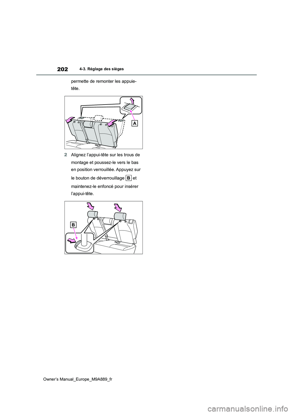 TOYOTA BZ4X 2023  Manuel du propriétaire (in French) 202
Owner’s Manual_Europe_M9A889_fr
4-3. Réglage des sièges
permette de remonter les appuie- 
tête. 
2 Alignez l’appui-tête sur les trous de  
montage et poussez-le vers le bas  
en position v