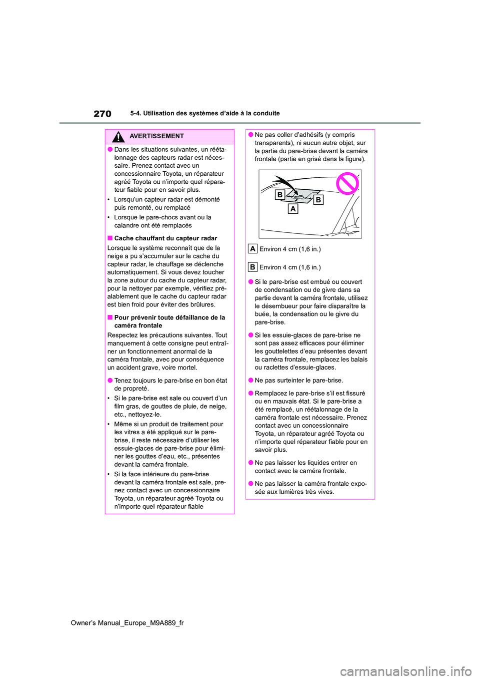 TOYOTA BZ4X 2023  Manuel du propriétaire (in French) 270
Owner’s Manual_Europe_M9A889_fr
5-4. Utilisation des systèmes d’aide à la conduite
AVERTISSEMENT
●Dans les situations suivantes, un rééta- 
lonnage des capteurs radar est néces- saire. 